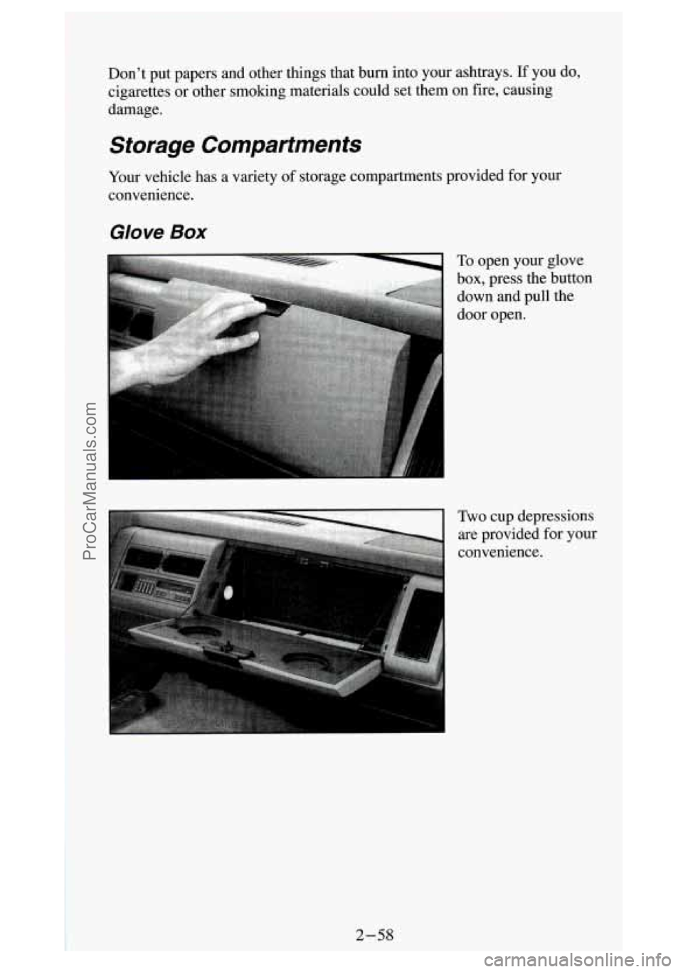 GMC SIERRA 1994  Owners Manual Dont  put  papers  and  other  things  that  burn  into  your  ashtrays\
. If you do, 
cigarettes or other  smoking  materials  could  set  them  on  fire,  causing 
damage. 
Storage  Compartments 
Y