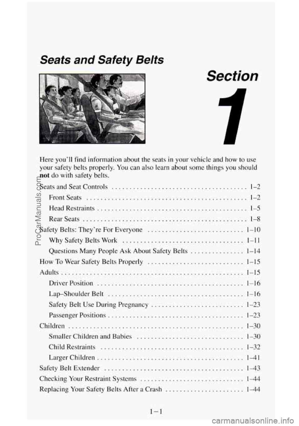 GMC SIERRA 1994 User Guide Seats and Safety Belts
Section
Here you’ll find information about the seats in your vehicle and how to use
your safety belts properly
. You can also learn about some things you should GMC SIERRA 1994 User Guide Seats and Safety Belts
Section
Here you’ll find information about the seats in your vehicle and how to use
your safety belts properly
. You can also learn about some things you should