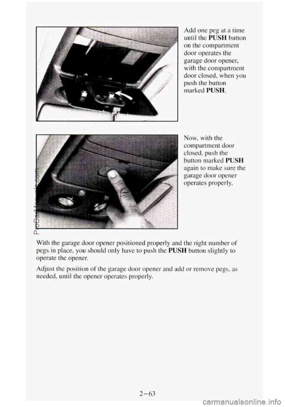 GMC SIERRA 1994 Owners Manual L
Add one peg at a time
until the PUSH button
on the compartment
door operates the
garage door opener,
with the compartment
door closed,
when you
push
the button
marked
PUSH.
Now GMC SIERRA 1994 Owners Manual L
Add one peg at a time
until the PUSH button
on the compartment
door operates the
garage door opener,
with the compartment
door closed,
when you
push
the button
marked
PUSH.
Now
