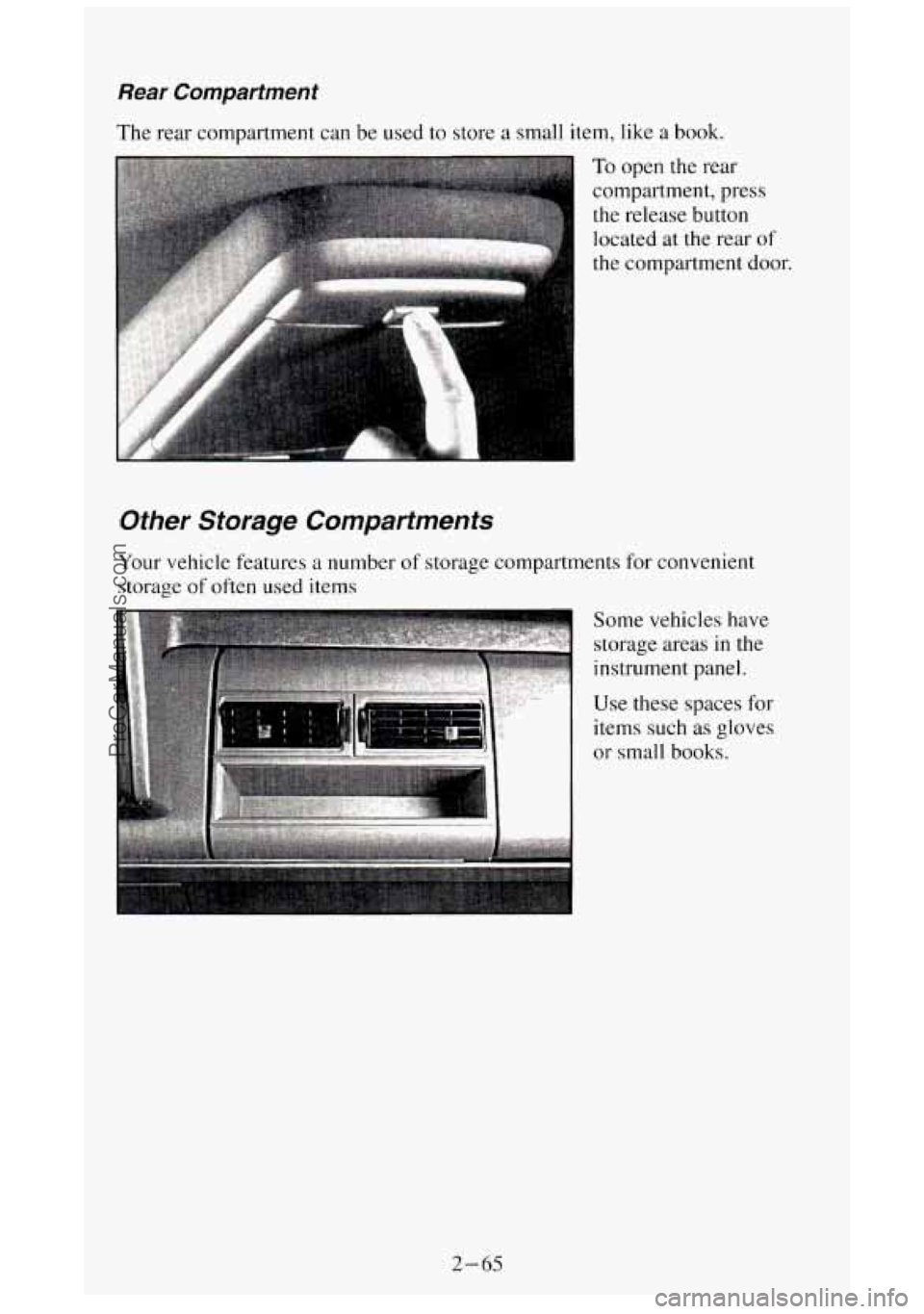 GMC SIERRA 1994 Owners Manual Rear Compartment
The rear compartment can be used to store a small item, like a book.
To open the rear
compartment, press
the release button
located
at the rear of
the compartment doo GMC SIERRA 1994 Owners Manual Rear Compartment
The rear compartment can be used to store a small item, like a book.
To open the rear
compartment, press
the release button
located
at the rear of
the compartment doo