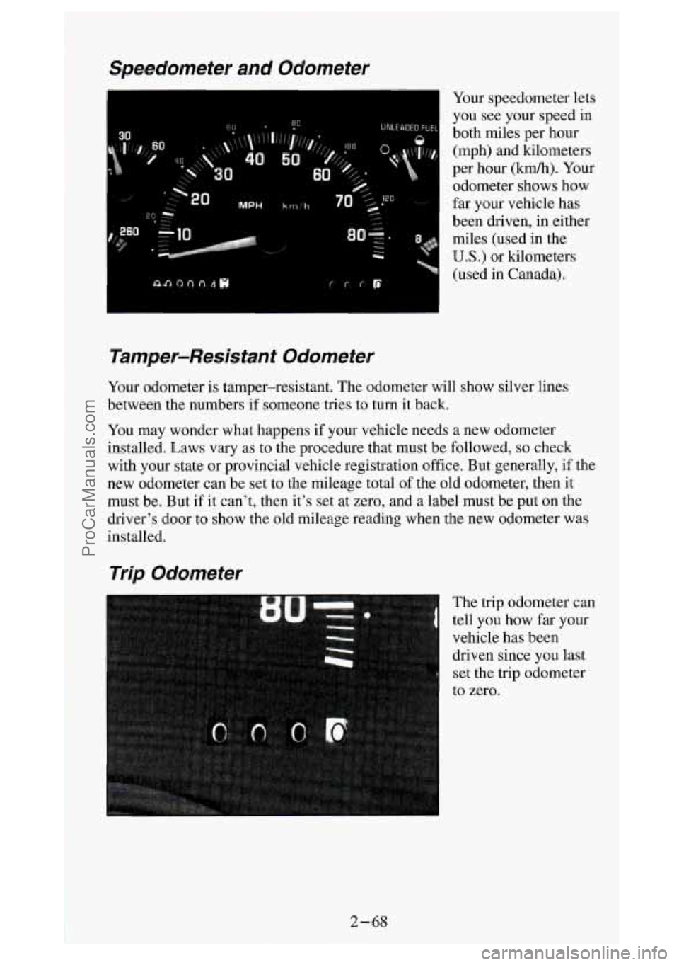 GMC SIERRA 1994 Owners Manual Speedometer and Odometer
I Your speedometer lets
you
see your speed in
both miles per hour
(mph) and kilometers
per hour
(km/h). Your
odometer shows how
far your vehicle has
been GMC SIERRA 1994 Owners Manual Speedometer and Odometer
I Your speedometer lets
you
see your speed in
both miles per hour
(mph) and kilometers
per hour
(km/h). Your
odometer shows how
far your vehicle has
been
