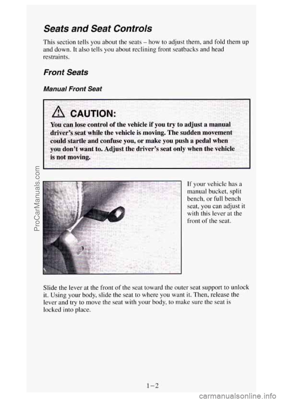 GMC SIERRA 1994 User Guide Seats and Seat Controls
This section tells you about the seats - how to adjust them, and fold them up
and down. It also tells you about reclining front seatbacks and head
restraints.
F GMC SIERRA 1994 User Guide Seats and Seat Controls
This section tells you about the seats - how to adjust them, and fold them up
and down. It also tells you about reclining front seatbacks and head
restraints.
F