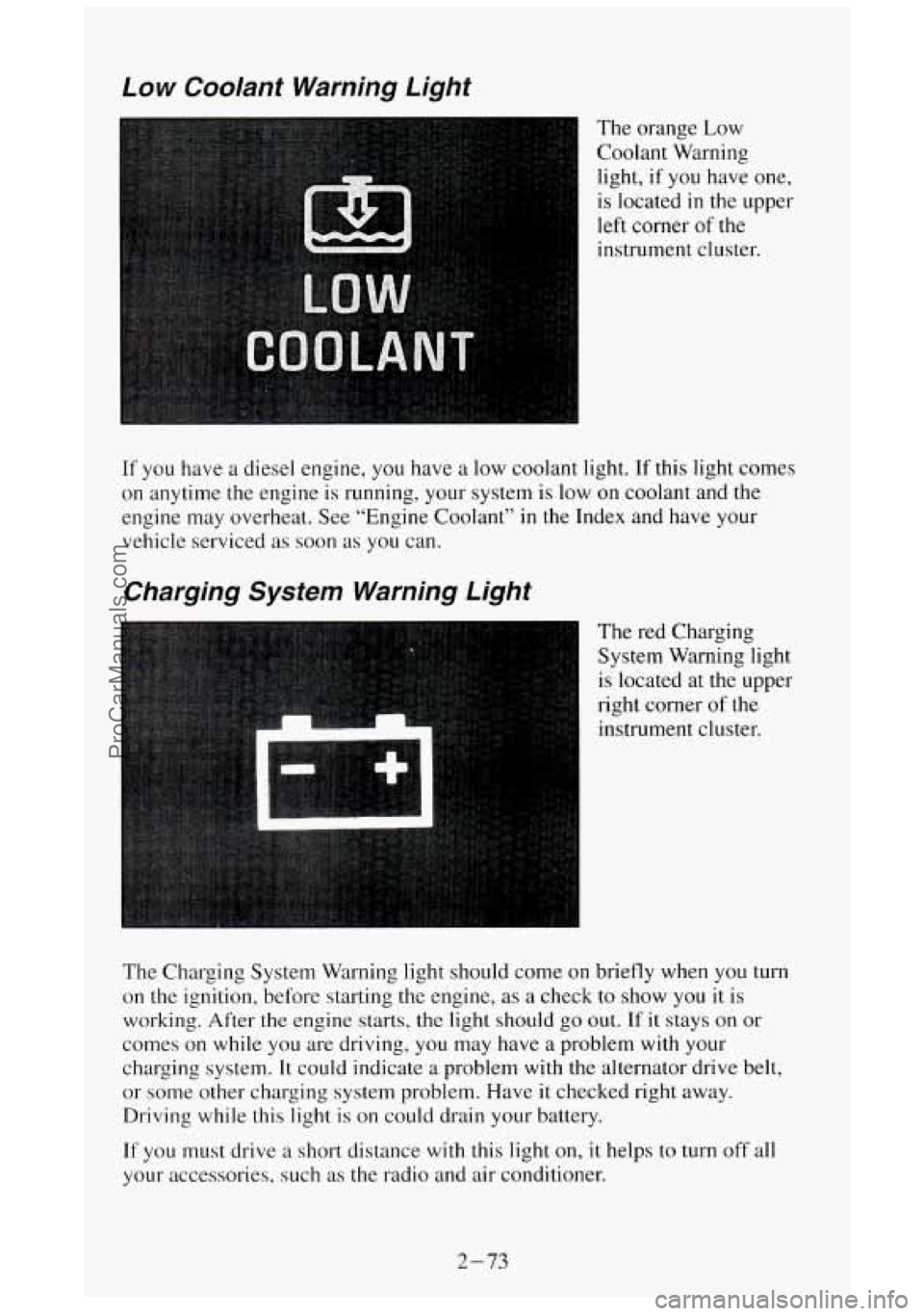 GMC SIERRA 1994 Owners Manual Low Coolant Warning Light
The orange Low
Coolant Warning
light, if you have one,
is located
in the upper
left corner of the
instrument cluster.
If you have
on anytime
engine may a GMC SIERRA 1994 Owners Manual Low Coolant Warning Light
The orange Low
Coolant Warning
light, if you have one,
is located
in the upper
left corner of the
instrument cluster.
If you have
on anytime
engine may a