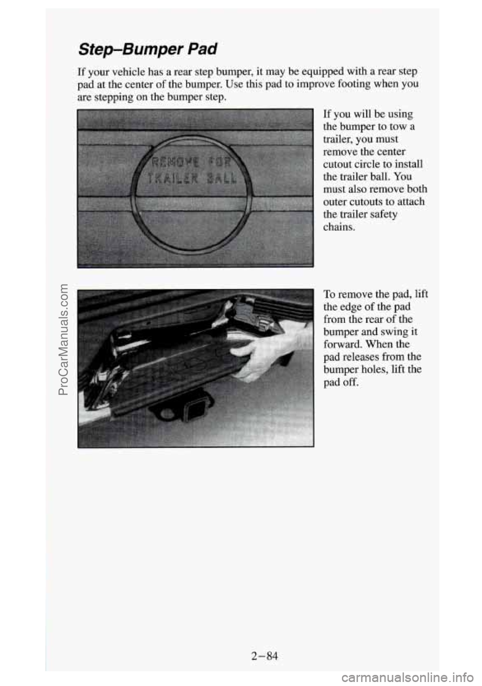 GMC SIERRA 1994 Owners Manual Step-Bumper Pad
If your vehicle has a rear step bumper, it may be equipped with a rear step
pad at the center
of the bumper. Use this pad to improve footing when you
are GMC SIERRA 1994 Owners Manual Step-Bumper Pad
If your vehicle has a rear step bumper, it may be equipped with a rear step
pad at the center
of the bumper. Use this pad to improve footing when you
are