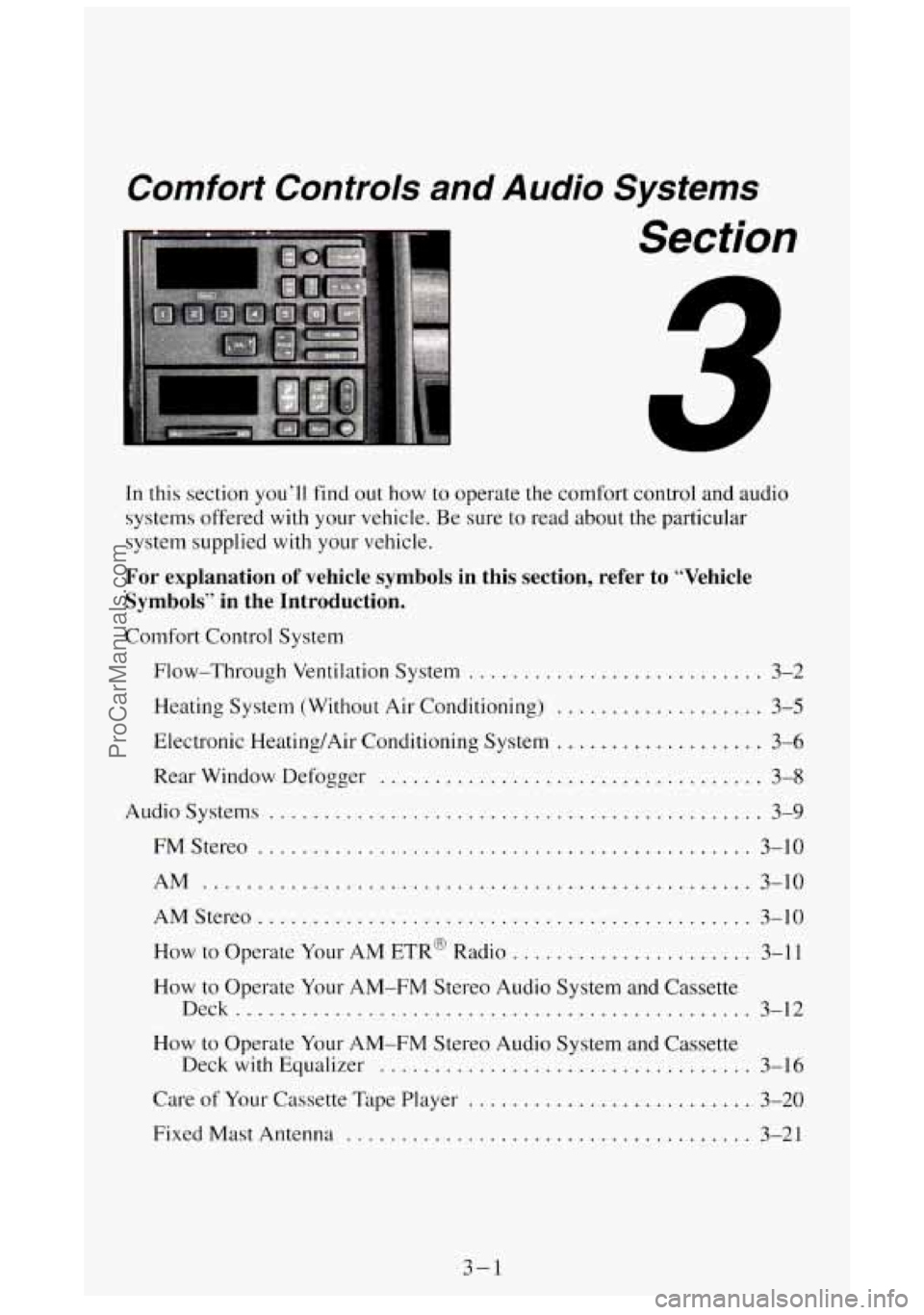 GMC SIERRA 1994 Owners Manual Comfort Controls and Audio Systems
Section
In this section you’ll find out how to operate the comfort control and audio
systems offered with your vehicle
. Be sure to read about the partic GMC SIERRA 1994 Owners Manual Comfort Controls and Audio Systems
Section
In this section you’ll find out how to operate the comfort control and audio
systems offered with your vehicle
. Be sure to read about the partic