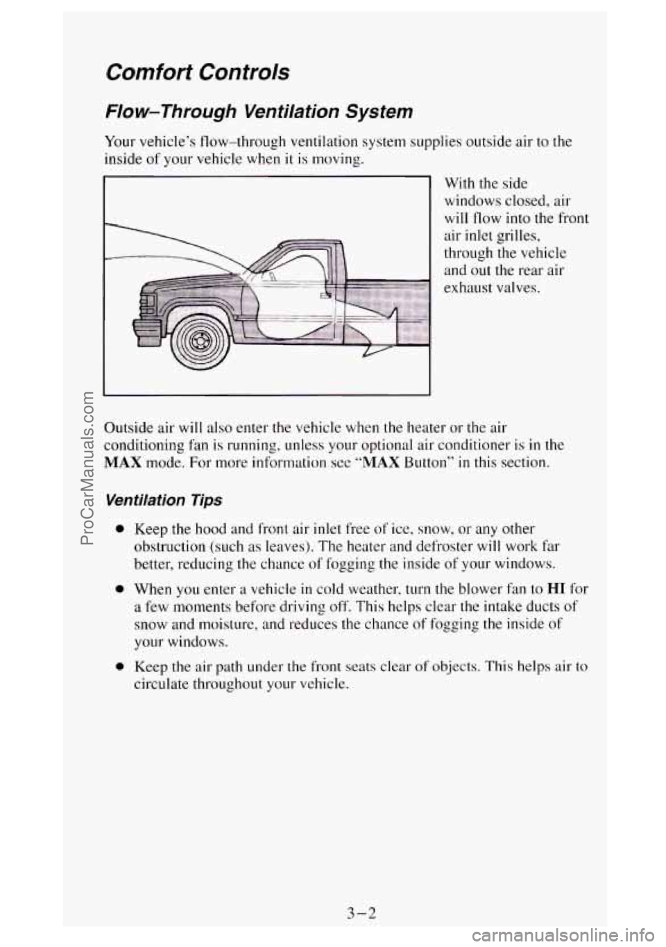 GMC SIERRA 1994 Owners Manual Comfort Controls
Flow-Through Ventilation System
Your vehicle’s flow-through ventilation system supplies outside air to the
inside of your vehicle when
it is moving.
With the side
windo GMC SIERRA 1994 Owners Manual Comfort Controls
Flow-Through Ventilation System
Your vehicle’s flow-through ventilation system supplies outside air to the
inside of your vehicle when
it is moving.
With the side
windo