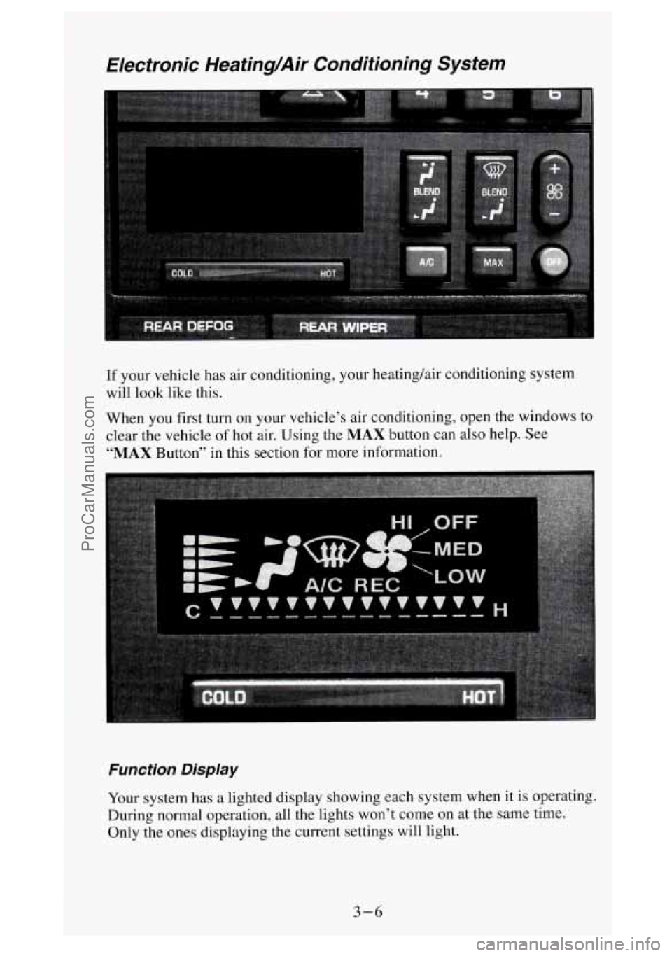 GMC SIERRA 1994 Owners Manual Electronic Heating/Air Conditioning System
If your vehicle has air conditioning, your heating/air conditioning system
will look like this.
When
you first turn on your vehicle’s air conditio GMC SIERRA 1994 Owners Manual Electronic Heating/Air Conditioning System
If your vehicle has air conditioning, your heating/air conditioning system
will look like this.
When
you first turn on your vehicle’s air conditio