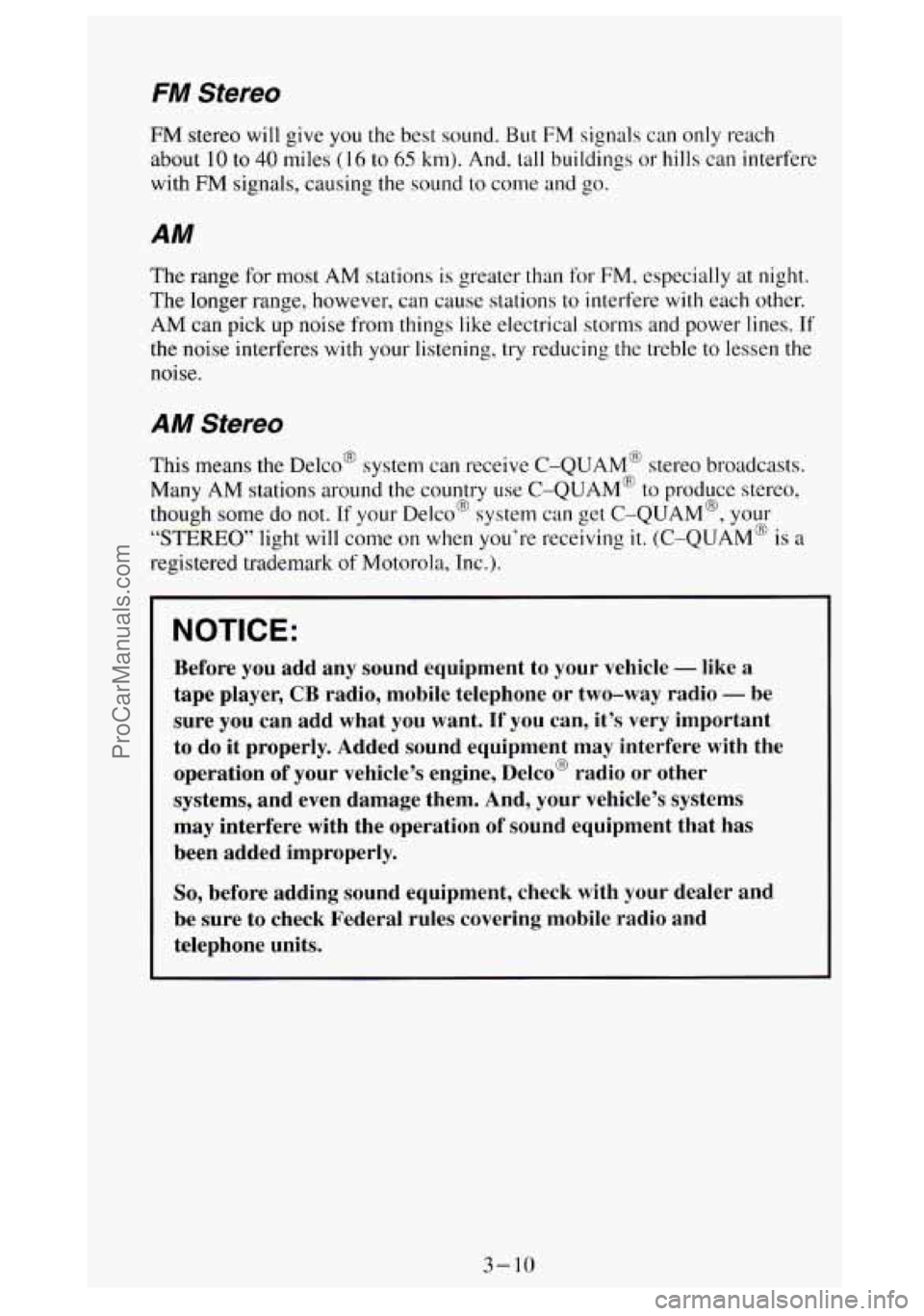GMC SIERRA 1994  Owners Manual FM Stereo 
FM stereo will give you the best  sound. But  FM  signals can only  reach 
about 
10 to 40 miles (16 to 65 km). And,  tall buildings or hills can interfere 
with 
FM signals,  causing  the 