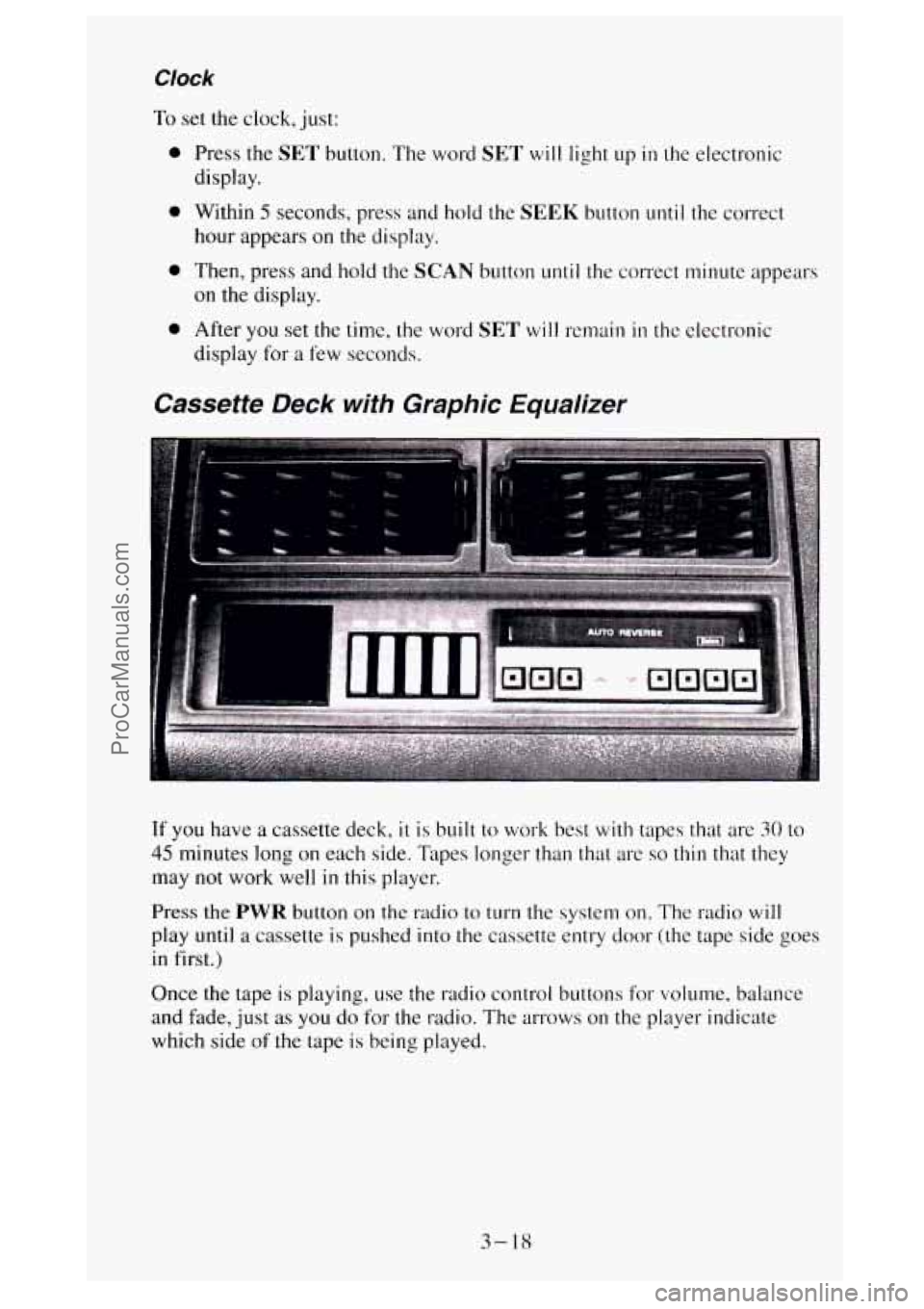 GMC SIERRA 1994  Owners Manual Clock 
To set the  clock,  just: 
0 Press the SET button.  The  word SET will light up in the electronic 
display. 
hour  appears on  the display. 
0 Within 5 seconds,  press and  hold  the SEEK butto