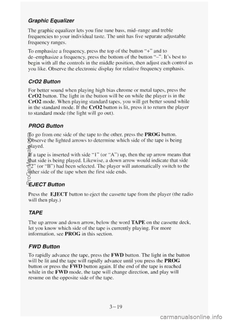 GMC SIERRA 1994 Owners Manual Graphic Equalizer
The graphic equalizer rets you fine tune bass, mid-range and treble
frequencies to your individual taste. The
unit has five separate adjustable
frequency ranges.
To GMC SIERRA 1994 Owners Manual Graphic Equalizer
The graphic equalizer rets you fine tune bass, mid-range and treble
frequencies to your individual taste. The
unit has five separate adjustable
frequency ranges.
To