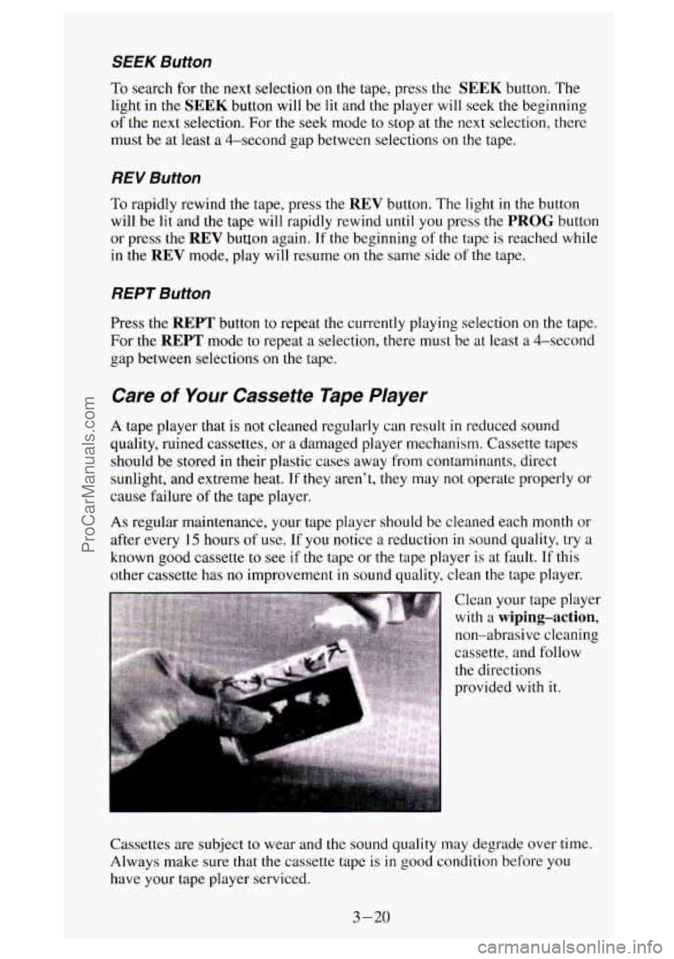 GMC SIERRA 1994 Owners Manual SEEK Button
To search for the next selection on the tape, press the SEEK button. The
light in the
SEEK button will be lit and the player will seek the beginning
of the next selection. For the GMC SIERRA 1994 Owners Manual SEEK Button
To search for the next selection on the tape, press the SEEK button. The
light in the
SEEK button will be lit and the player will seek the beginning
of the next selection. For the