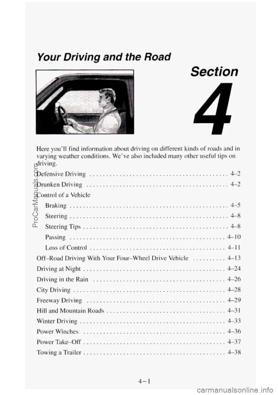 GMC SIERRA 1994 Owners Manual Your Driving and the Road
Section
Here you’ll find information about driving on different kinds of roads and in
varying weather conditions . We’ve also included many other useful tips on GMC SIERRA 1994 Owners Manual Your Driving and the Road
Section
Here you’ll find information about driving on different kinds of roads and in
varying weather conditions . We’ve also included many other useful tips on