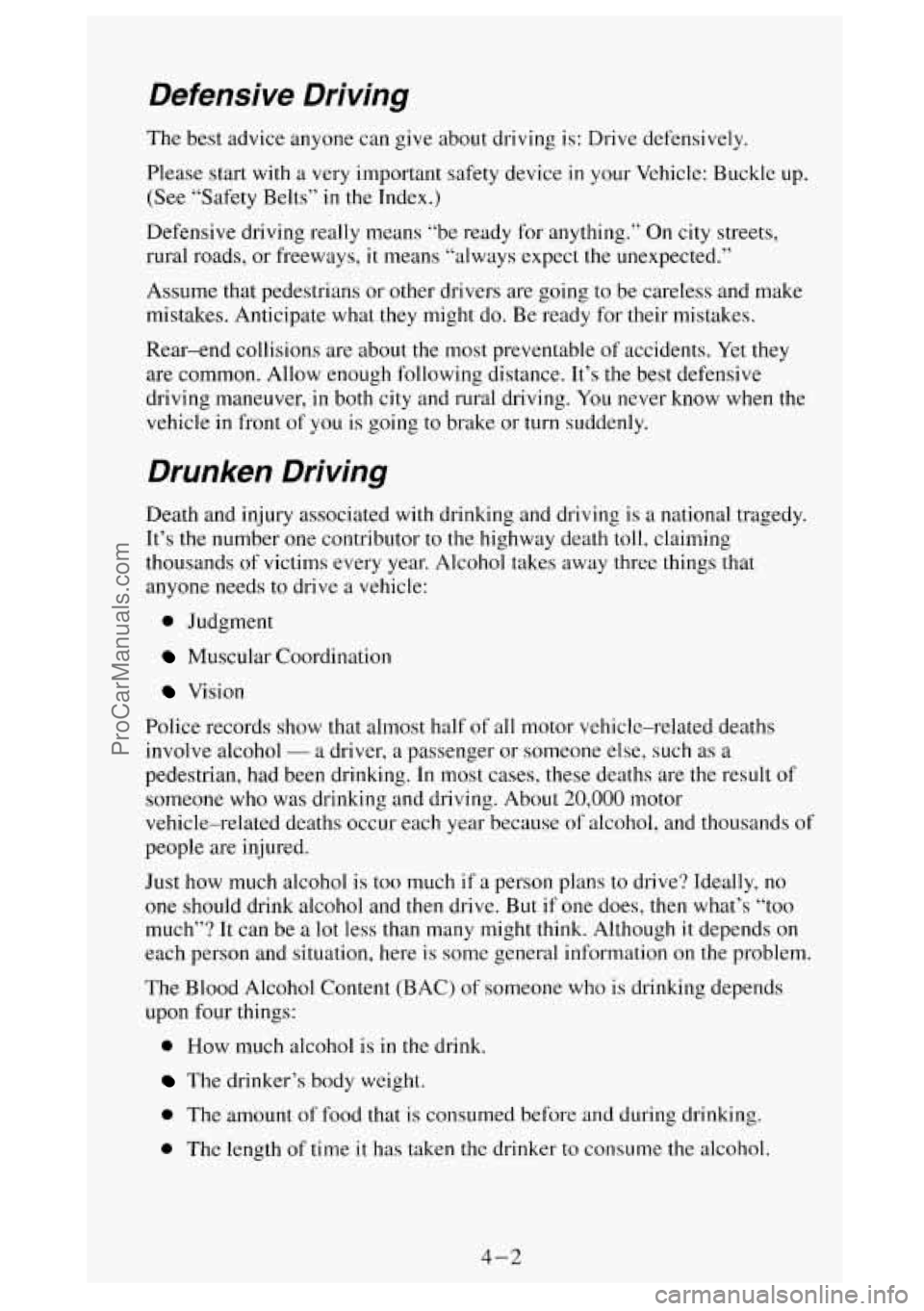 GMC SIERRA 1994 Owners Manual Defensive Driving
The best advice anyone can give about driving is: Drive defensively.
Please start with a very important safety device
in your Vehicle: Buckle up.
(See “Safety Belt GMC SIERRA 1994 Owners Manual Defensive Driving
The best advice anyone can give about driving is: Drive defensively.
Please start with a very important safety device
in your Vehicle: Buckle up.
(See “Safety Belt