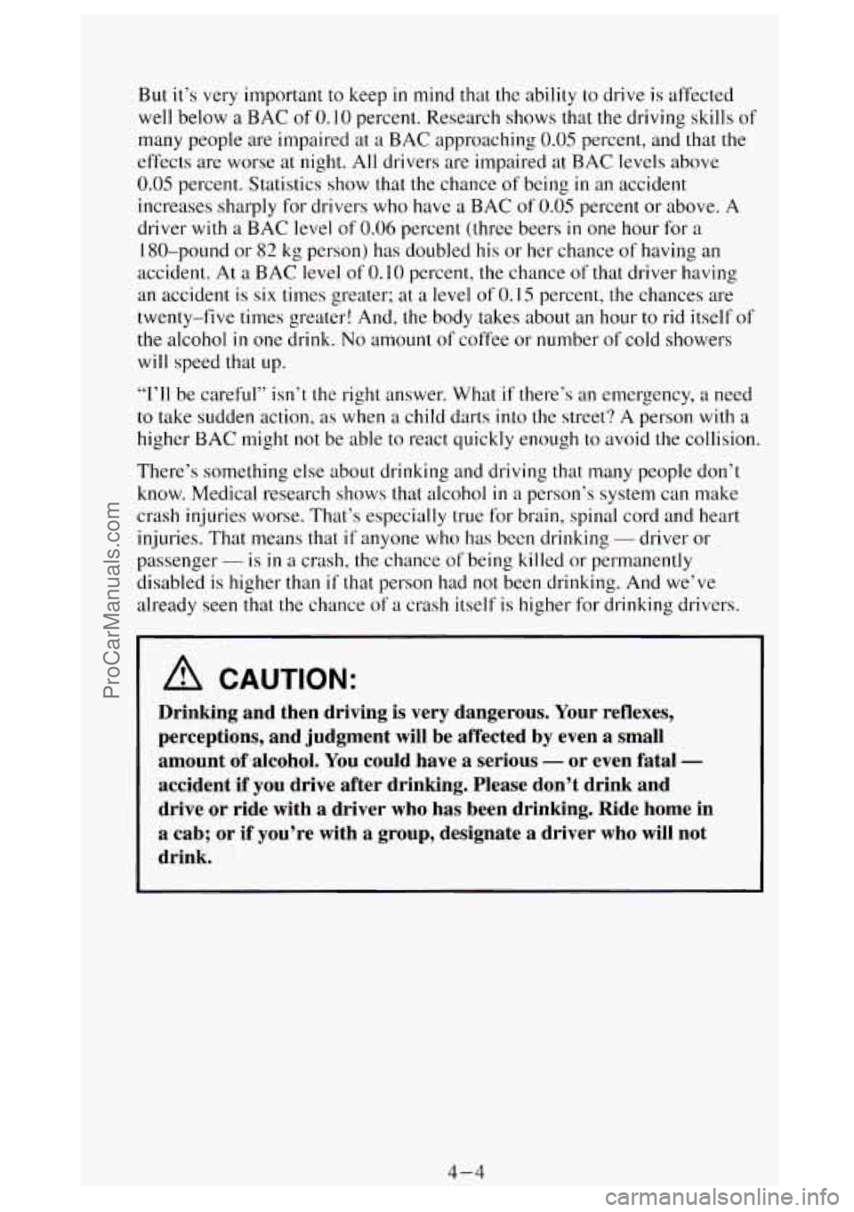 GMC SIERRA 1994 Owners Manual But it’s very important to keep in mind that the ability to drive is affected
well below a BAC
of 0. I0 percent. Research shows that the driving skills of
many people are impaired at a GMC SIERRA 1994 Owners Manual But it’s very important to keep in mind that the ability to drive is affected
well below a BAC
of 0. I0 percent. Research shows that the driving skills of
many people are impaired at a