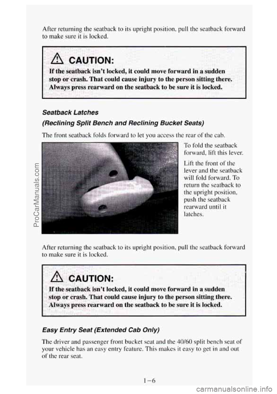 GMC SIERRA 1994 User Guide After returning the seatback to its upright position, pull the seatback forward
to make sure it is locked.
Seatback Latches
(Reclining Split Bench and Reclining Bucket Seafs)
The fron GMC SIERRA 1994 User Guide After returning the seatback to its upright position, pull the seatback forward
to make sure it is locked.
Seatback Latches
(Reclining Split Bench and Reclining Bucket Seafs)
The fron