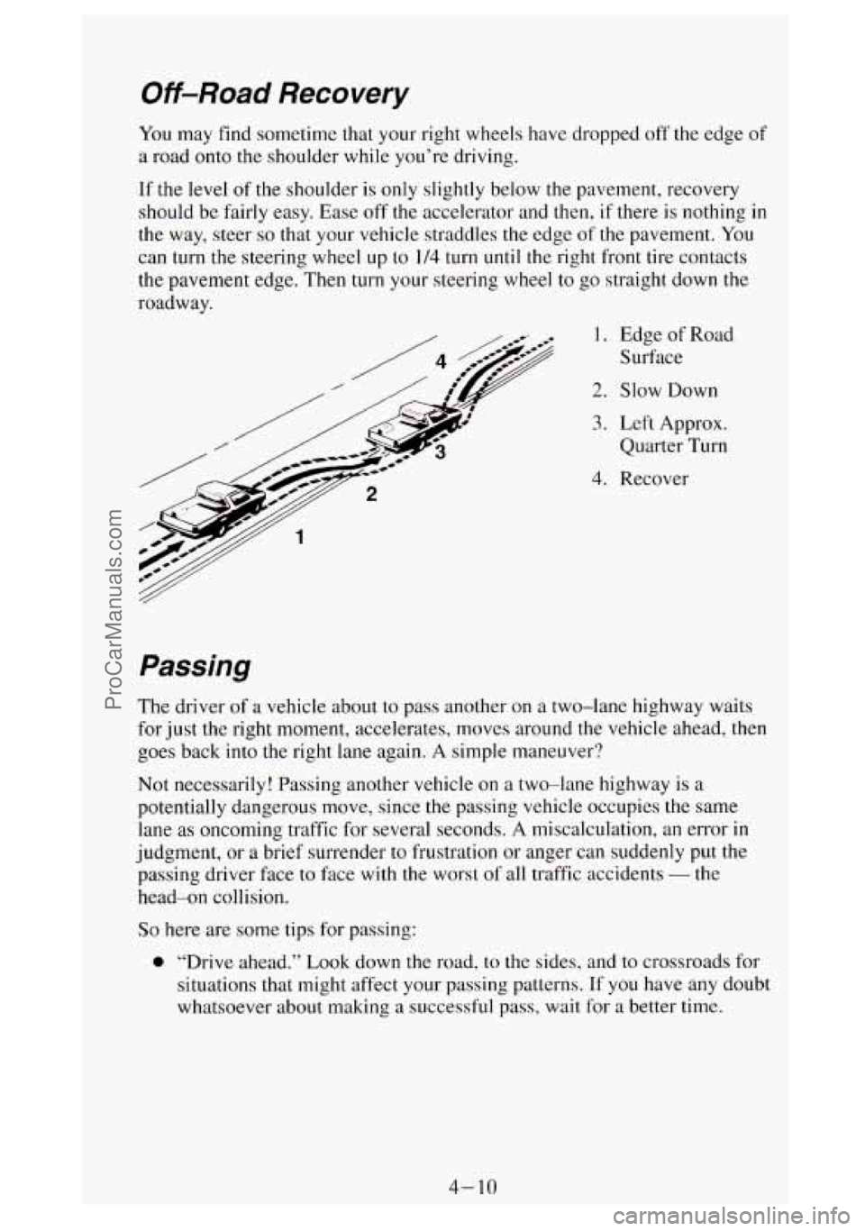 GMC SIERRA 1994 Owners Manual Off-Road Recovery
You may find sometime that your right wheels have dropped off the edge of
a road onto the shoulder while you’re driving.
If the level of the shoulder is only slightly GMC SIERRA 1994 Owners Manual Off-Road Recovery
You may find sometime that your right wheels have dropped off the edge of
a road onto the shoulder while you’re driving.
If the level of the shoulder is only slightly