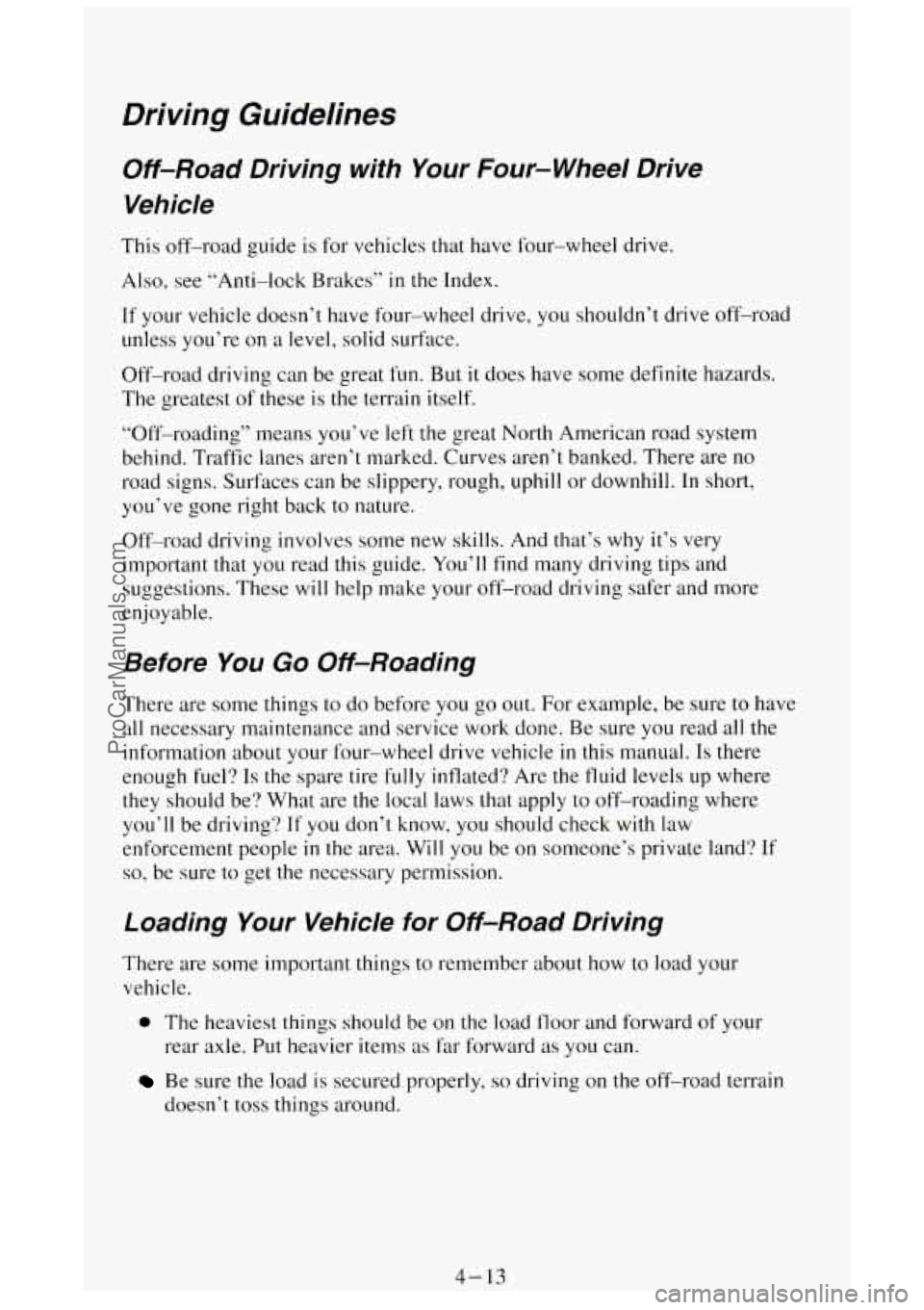GMC SIERRA 1994 Owners Manual Driving Guidelines
Off-Road Driving with Your Four-wheel Drive Vehicle
This off-road guide is for vehicles that have four-wheel drive.
Also, see “Anti-lock Brakes”
in the Index.
GMC SIERRA 1994 Owners Manual Driving Guidelines
Off-Road Driving with Your Four-wheel Drive Vehicle
This off-road guide is for vehicles that have four-wheel drive.
Also, see “Anti-lock Brakes”
in the Index.