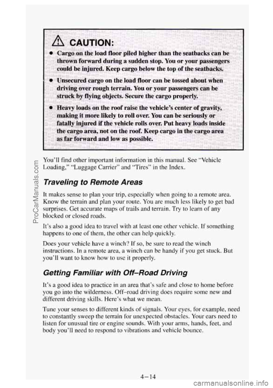 GMC SIERRA 1994 Owners Manual You’ll find other important information in this manual. See “Vehicle
Loading,” “Luggage Carrier’’ and “Tires”
in the Index.
Traveling to Remote Areas
It makes sense to plan y GMC SIERRA 1994 Owners Manual You’ll find other important information in this manual. See “Vehicle
Loading,” “Luggage Carrier’’ and “Tires”
in the Index.
Traveling to Remote Areas
It makes sense to plan y