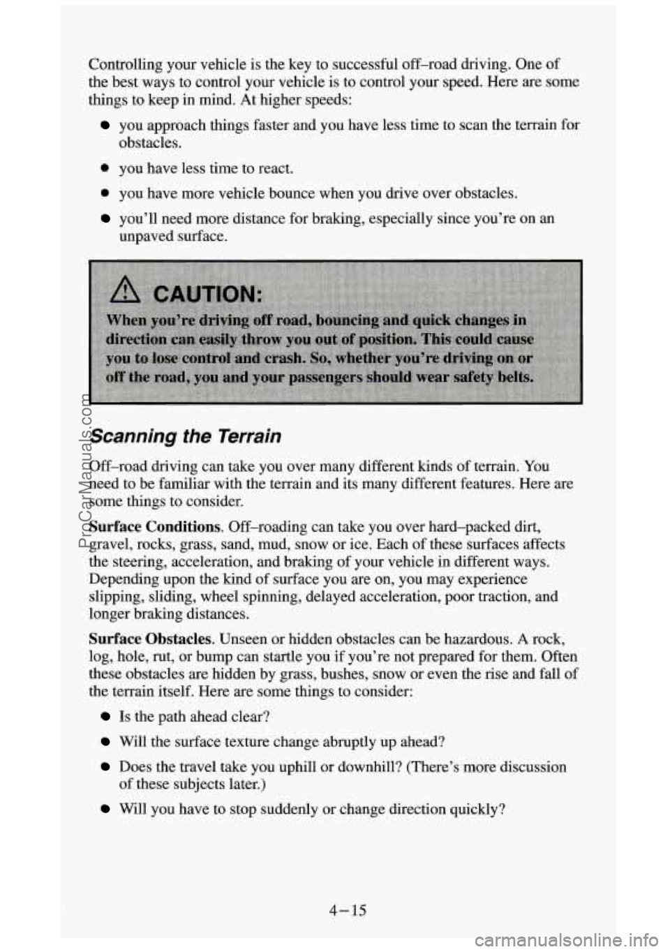 GMC SIERRA 1994 Owners Manual Controlling your vehicle is the key to successful off-road driving. One of
the best ways to control your vehicle is to control your speed. Here are some
things to keep in mi GMC SIERRA 1994 Owners Manual Controlling your vehicle is the key to successful off-road driving. One of
the best ways to control your vehicle is to control your speed. Here are some
things to keep in mi