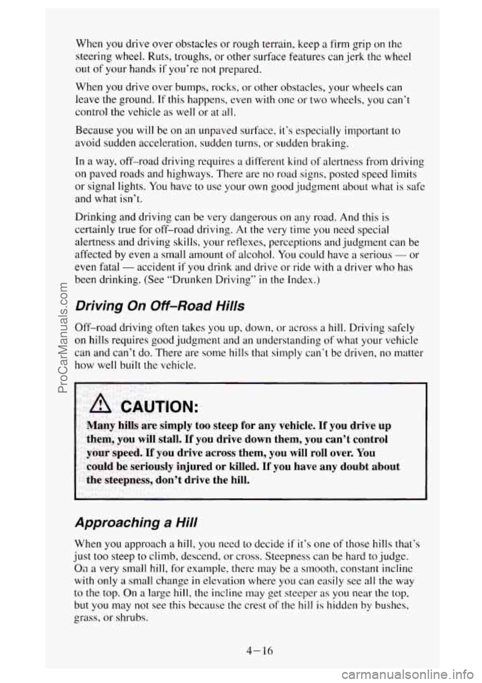 GMC SIERRA 1994 Owners Manual When you drive over obstacles or rough terrain, keep a firm grip on the
steering wheel.
Ruts, troughs, or other surface features can jerk the wheel
out of your hands if you’re not prepared. GMC SIERRA 1994 Owners Manual When you drive over obstacles or rough terrain, keep a firm grip on the
steering wheel.
Ruts, troughs, or other surface features can jerk the wheel
out of your hands if you’re not prepared.