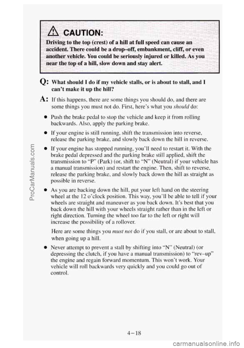 GMC SIERRA 1994 Owners Manual Q: What should I do if my vehicle stalls, or is about to stall, and I
can’t make
it up the hill?
A:
0
a
a
a
If this happens, there are some things you should do, and there are
som GMC SIERRA 1994 Owners Manual Q: What should I do if my vehicle stalls, or is about to stall, and I
can’t make
it up the hill?
A:
0
a
a
a
If this happens, there are some things you should do, and there are
som