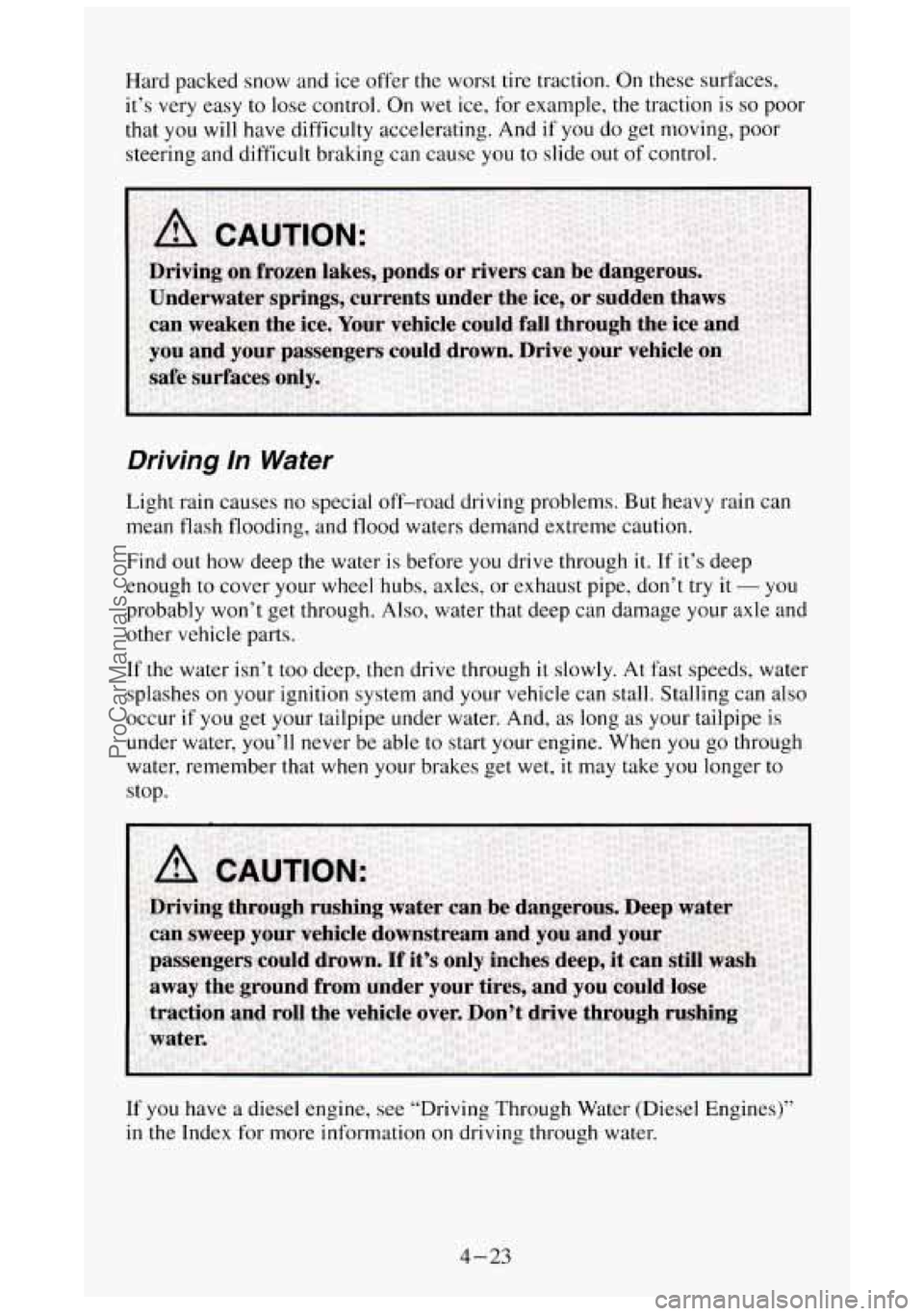 GMC SIERRA 1994 Owners Manual Hard packed snow and ice offer the worst tire traction. On these surfxes,
it’s very easy to lose control. On wet ice, for example, the traction
is so poor
that you will have difficult GMC SIERRA 1994 Owners Manual Hard packed snow and ice offer the worst tire traction. On these surfxes,
it’s very easy to lose control. On wet ice, for example, the traction
is so poor
that you will have difficult