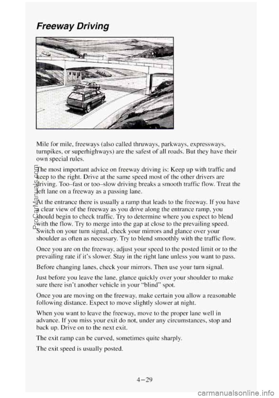 GMC SIERRA 1994 Owners Manual Freeway Driving
Mile for mile, freeways (also called thruways, parkways, expressways,
turnpikes, or superhighways) are the safest of all roads. But they have their
own special rules.
The GMC SIERRA 1994 Owners Manual Freeway Driving
Mile for mile, freeways (also called thruways, parkways, expressways,
turnpikes, or superhighways) are the safest of all roads. But they have their
own special rules.
The