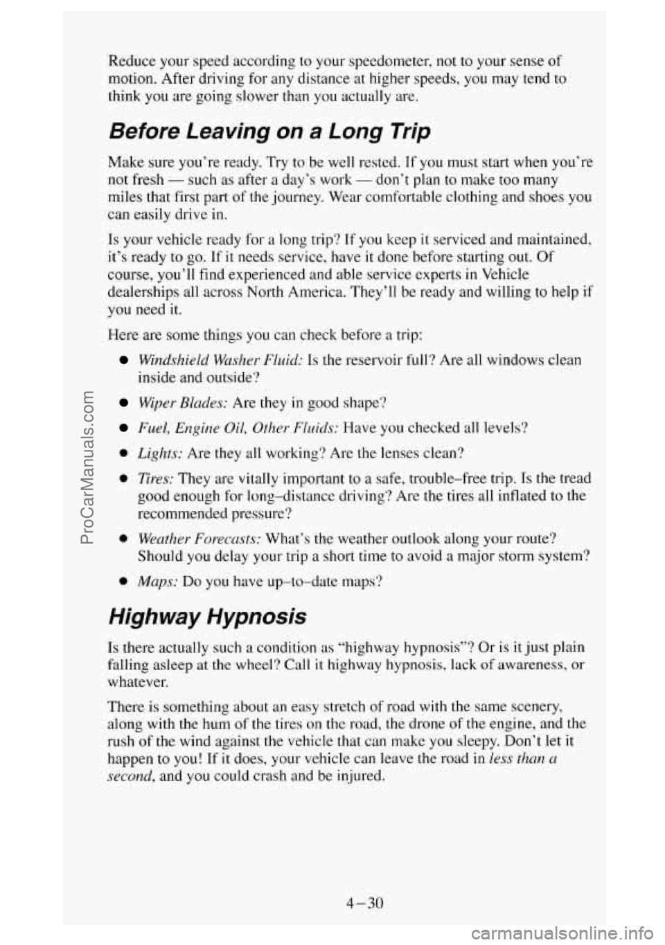 GMC SIERRA 1994 Owners Manual Reduce your speed according to your speedometer, not to your sense of
motion. After driving for any distance at higher speeds, you may tend
to
think you are going slower than you actuall GMC SIERRA 1994 Owners Manual Reduce your speed according to your speedometer, not to your sense of
motion. After driving for any distance at higher speeds, you may tend
to
think you are going slower than you actuall