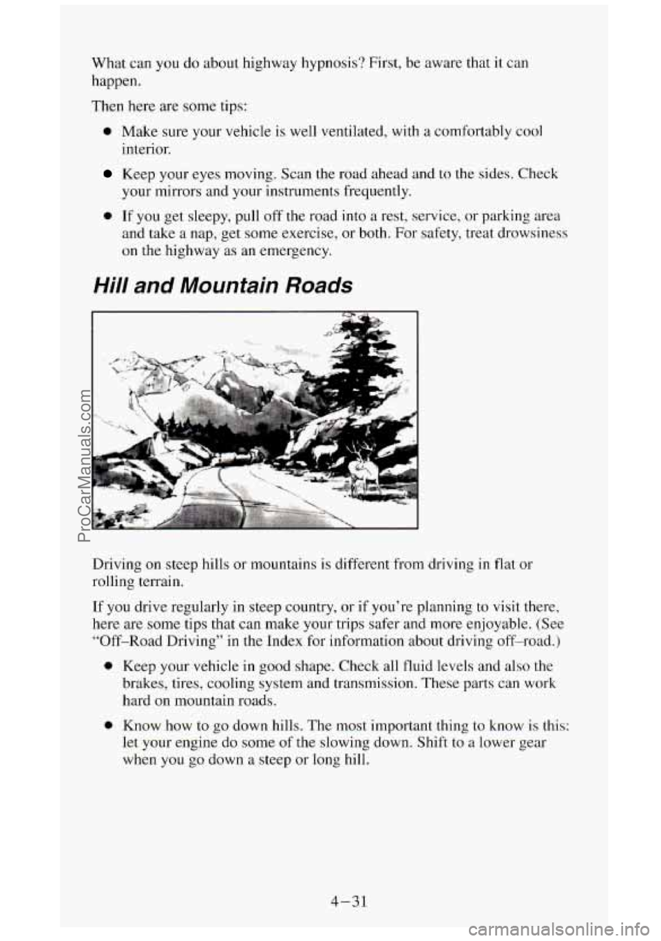 GMC SIERRA 1994 Owners Manual What can you do about highway hypnosis? First, be aware that it can
happen.
Then here are some tips:
0 Make sure your vehicle is well ventilated, with a comfortably cool
interior.
Keep GMC SIERRA 1994 Owners Manual What can you do about highway hypnosis? First, be aware that it can
happen.
Then here are some tips:
0 Make sure your vehicle is well ventilated, with a comfortably cool
interior.
Keep