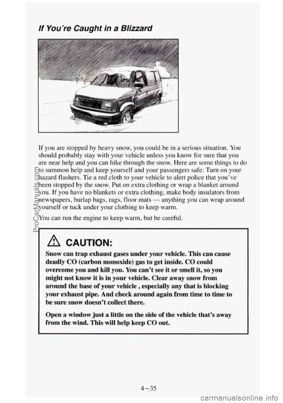 GMC SIERRA 1994 Owners Manual If You’re Caught in a Blizzard
If you are stopped by heavy snow, you could be in a serious situation. You
should probably stay with your vehicle unless you know for sure that you
a GMC SIERRA 1994 Owners Manual If You’re Caught in a Blizzard
If you are stopped by heavy snow, you could be in a serious situation. You
should probably stay with your vehicle unless you know for sure that you
a