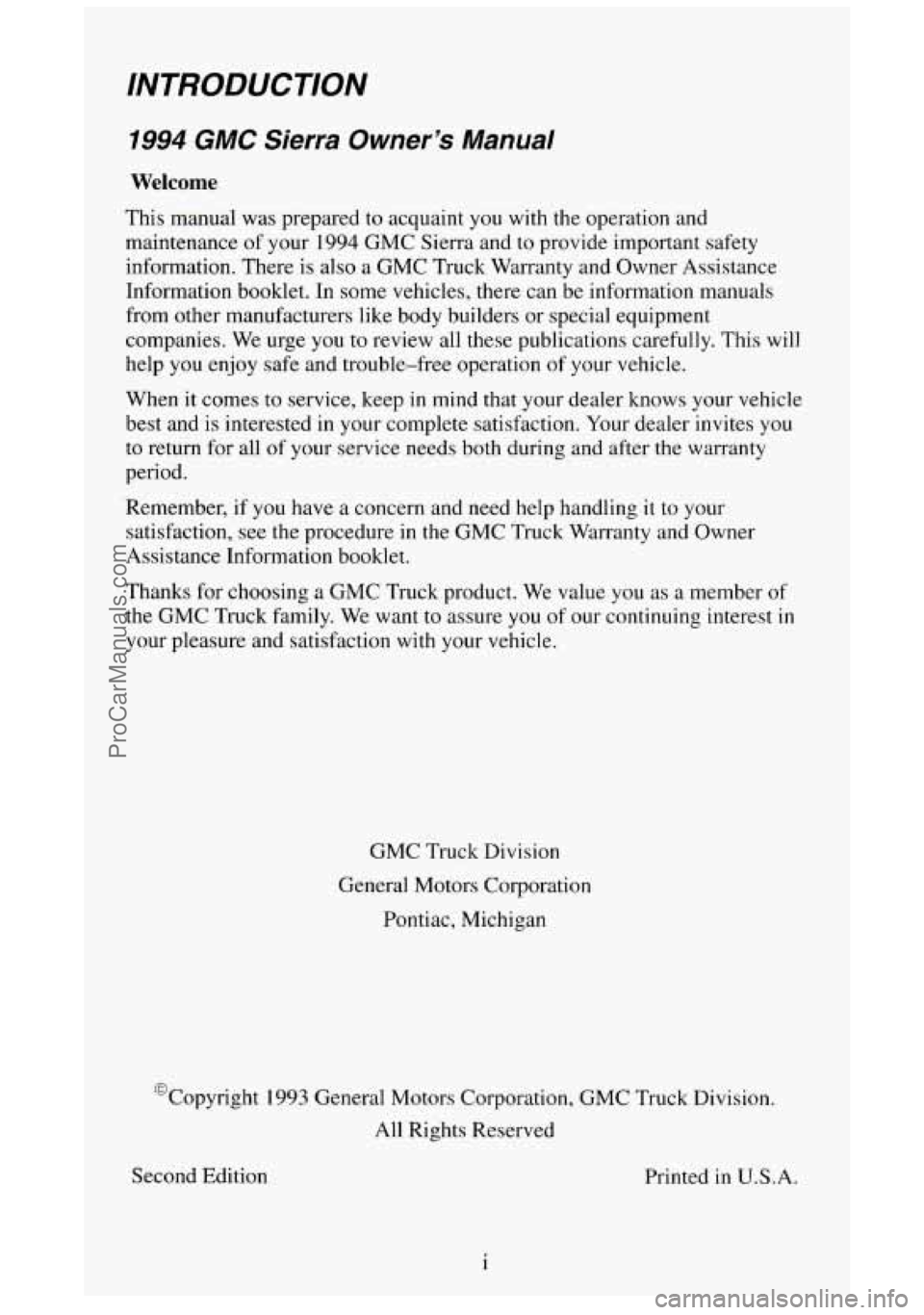 GMC SIERRA 1994 Owners Manual INTRODUCTION
1994 GMC Sierra Owner’s Manual
Welcome
This manual was prepared to acquaint you with the operation and
maintenance of your
1994 GMC Sierra and to provide important safe GMC SIERRA 1994 Owners Manual INTRODUCTION
1994 GMC Sierra Owner’s Manual
Welcome
This manual was prepared to acquaint you with the operation and
maintenance of your
1994 GMC Sierra and to provide important safe