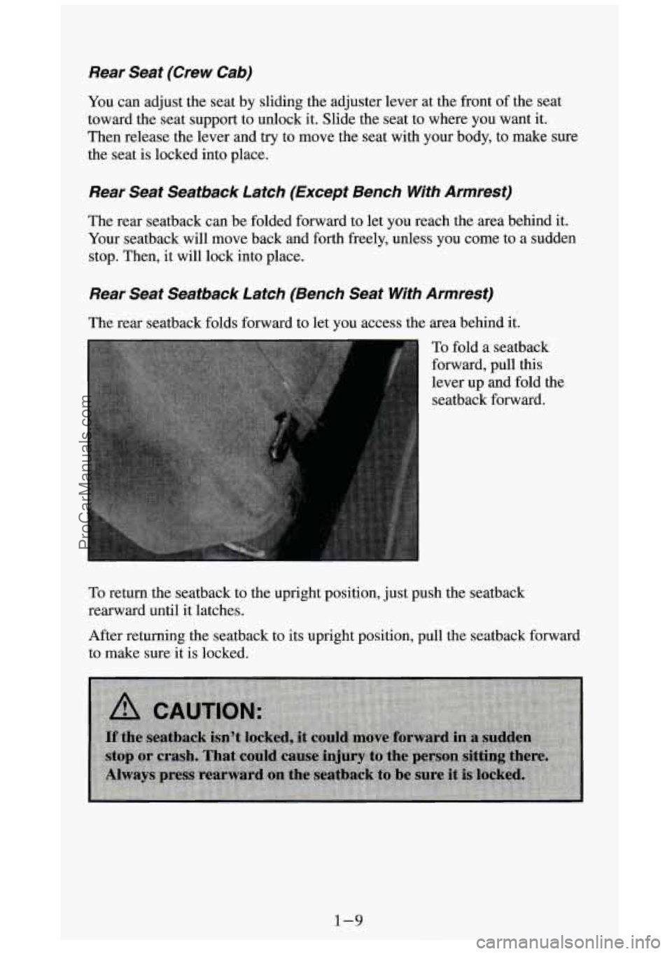 GMC SIERRA 1994 Owners Manual Rear Seat (Crew Cab)
You can adjust the seat by sliding the adjuster lever at the front of the seat
toward the seat support to unlock it. Slide the seat to where you want it.
Then GMC SIERRA 1994 Owners Manual Rear Seat (Crew Cab)
You can adjust the seat by sliding the adjuster lever at the front of the seat
toward the seat support to unlock it. Slide the seat to where you want it.
Then