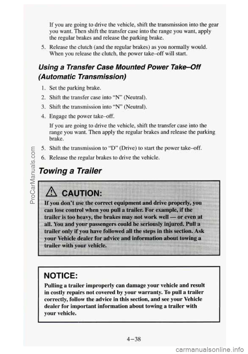GMC SIERRA 1994 Owners Manual If you are going to drive the vehicle, shift the transmission into th\
e gear
you want. Then shift the transfer case into the range you want, apply
the regular brakes and GMC SIERRA 1994 Owners Manual If you are going to drive the vehicle, shift the transmission into th\
e gear
you want. Then shift the transfer case into the range you want, apply
the regular brakes and