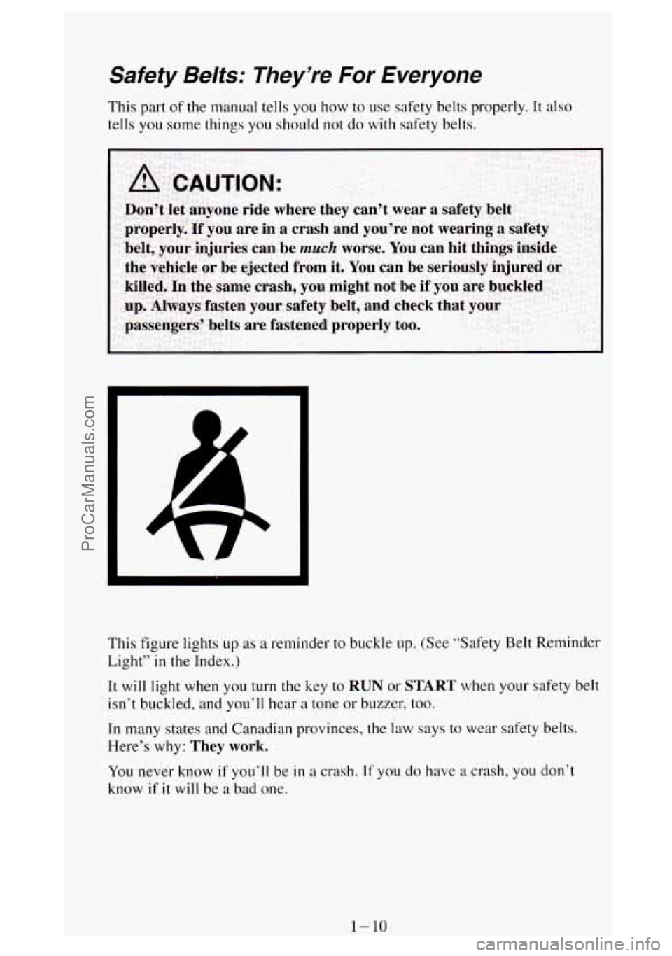 GMC SIERRA 1994 Owners Manual Safety Belts: They’re For Everyone
This part of the manual tells you how to use safety belts properly. It also
tells
you some things you should not do with safety belts.
This GMC SIERRA 1994 Owners Manual Safety Belts: They’re For Everyone
This part of the manual tells you how to use safety belts properly. It also
tells
you some things you should not do with safety belts.
This