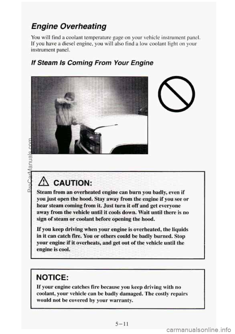 GMC SIERRA 1994 Owners Manual ,ngine Overheating
You will find a coolant temperature gage on your vehicle instrument panel.
If you have a diesel engine, you will also find a low coolant light on your
instrument panel. GMC SIERRA 1994 Owners Manual ,ngine Overheating
You will find a coolant temperature gage on your vehicle instrument panel.
If you have a diesel engine, you will also find a low coolant light on your
instrument panel.