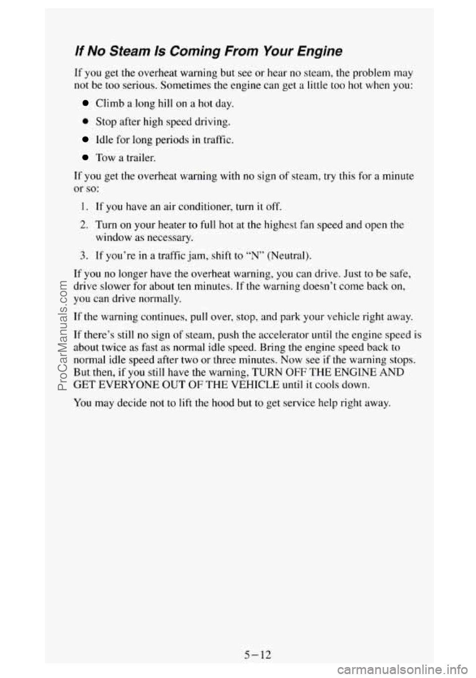 GMC SIERRA 1994 Owners Manual If No Steam Is Coming From Your Engine
If you get the overheat warning but see or hear no steam, the problem may
not be too serious. Sometimes the engine can get a little too hot when you GMC SIERRA 1994 Owners Manual If No Steam Is Coming From Your Engine
If you get the overheat warning but see or hear no steam, the problem may
not be too serious. Sometimes the engine can get a little too hot when you