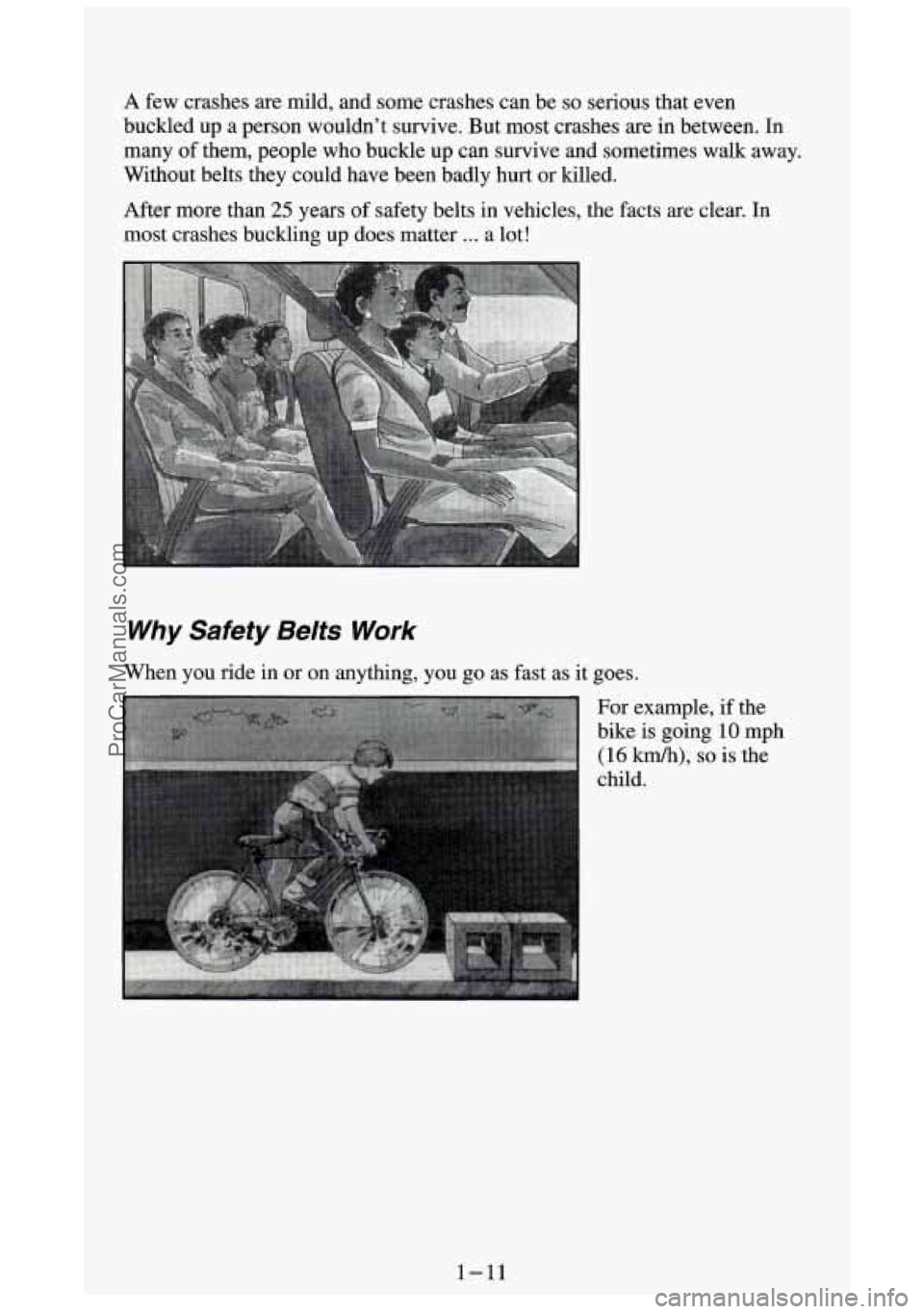 GMC SIERRA 1994 Owners Manual A few crashes are mild, and some crashes can be so serious that even
buckled up a person wouldn’t survive. But most crashes are
in between. In
many of them, people who buckle
up can GMC SIERRA 1994 Owners Manual A few crashes are mild, and some crashes can be so serious that even
buckled up a person wouldn’t survive. But most crashes are
in between. In
many of them, people who buckle
up can