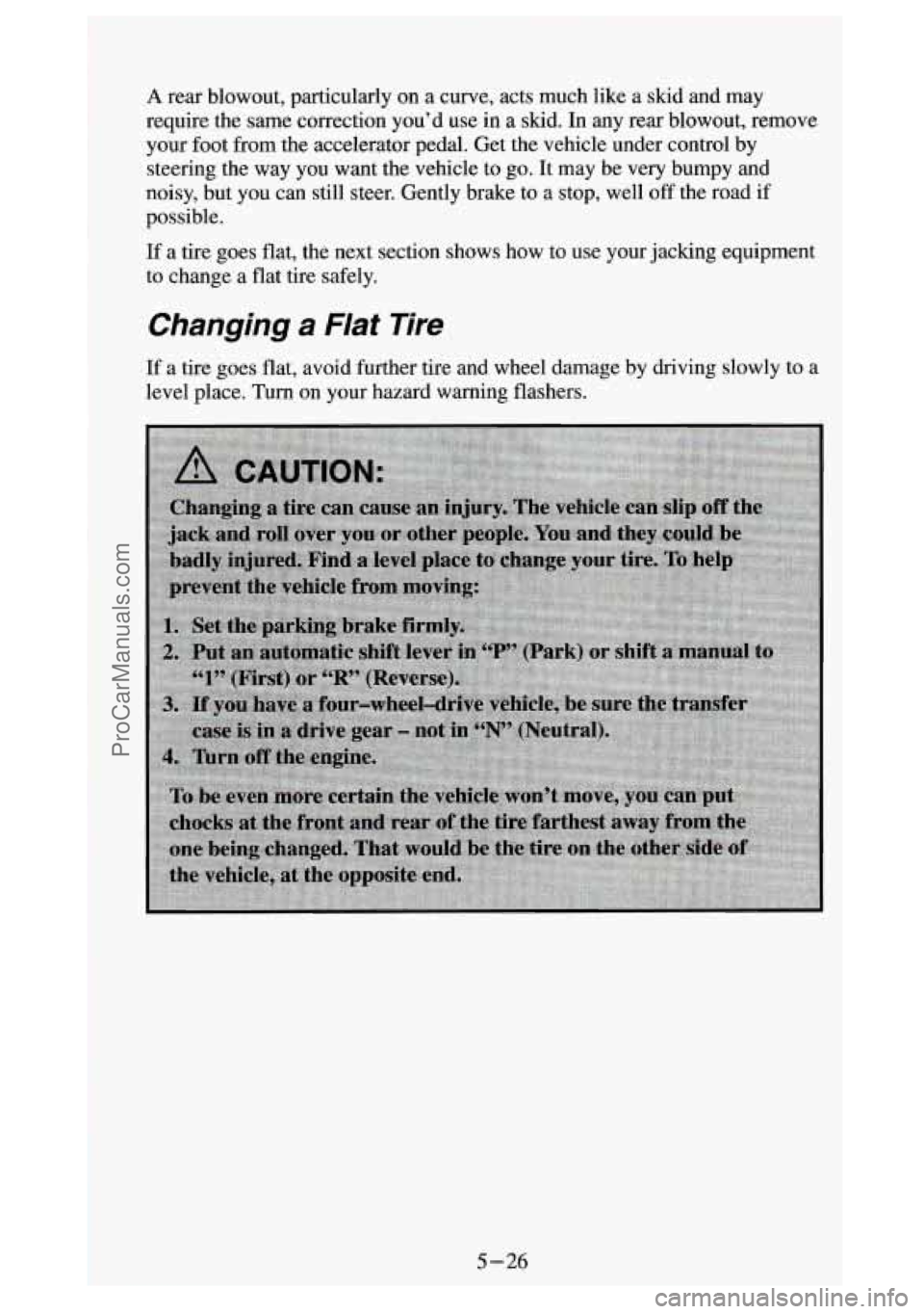 GMC SIERRA 1994  Owners Manual A rear  blowout,  particularly on a  curve,  acts  much  like  a  skid  and  may 
require  the  same  correction  you’d  use  in 
a skid.  In  any  rear  blowout,  remove 
your  foot  from  the  acc