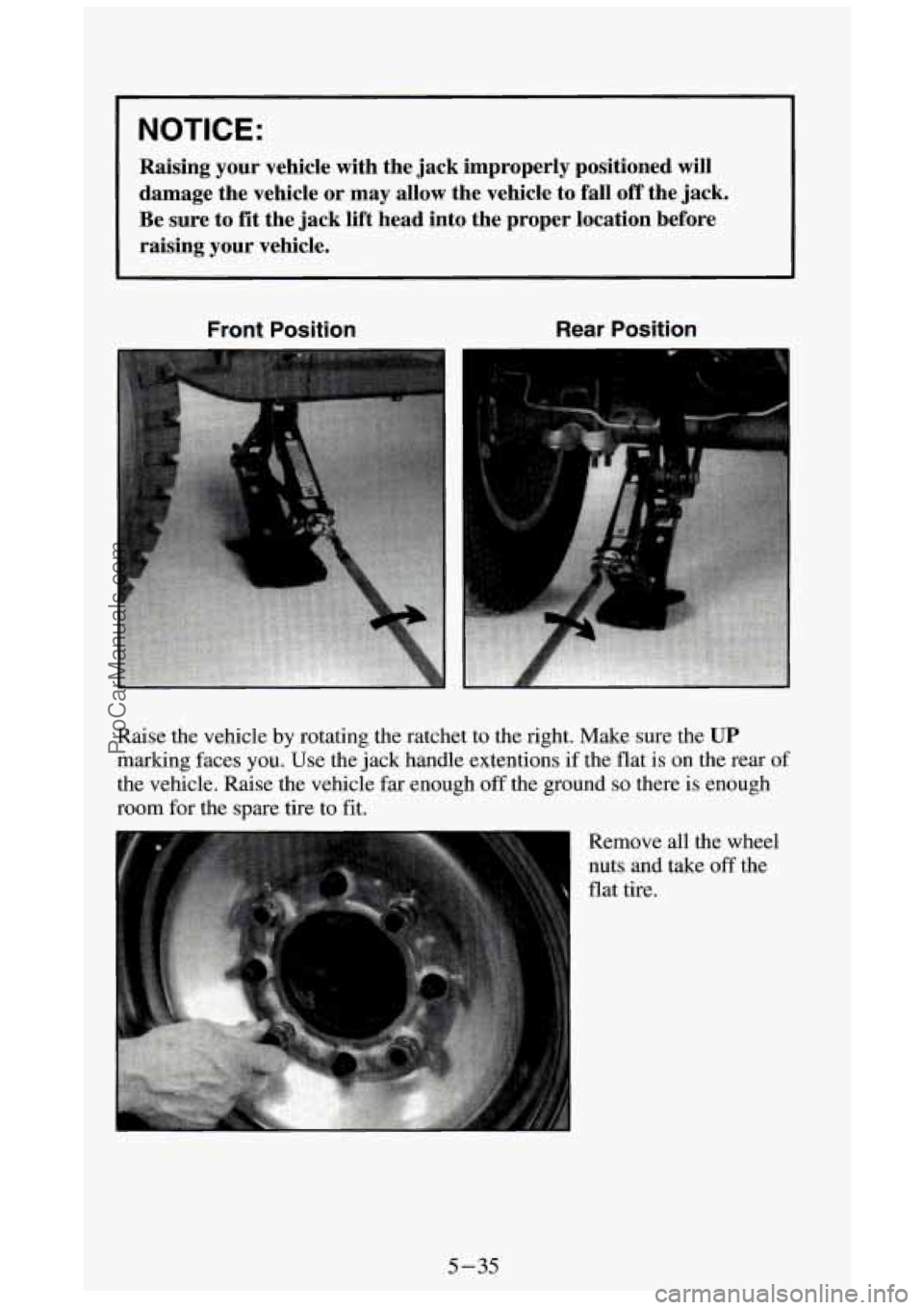 GMC SIERRA 1994  Owners Manual NOTICE: 
Raising  your  vehicle  with  the  jack  improperly  positioned  will 
damage  the  vehicle  or  may  allow  the  vehicle  to  fall 
off the  jack. 
Be  sure  to  fit the  jack  lift  head  i