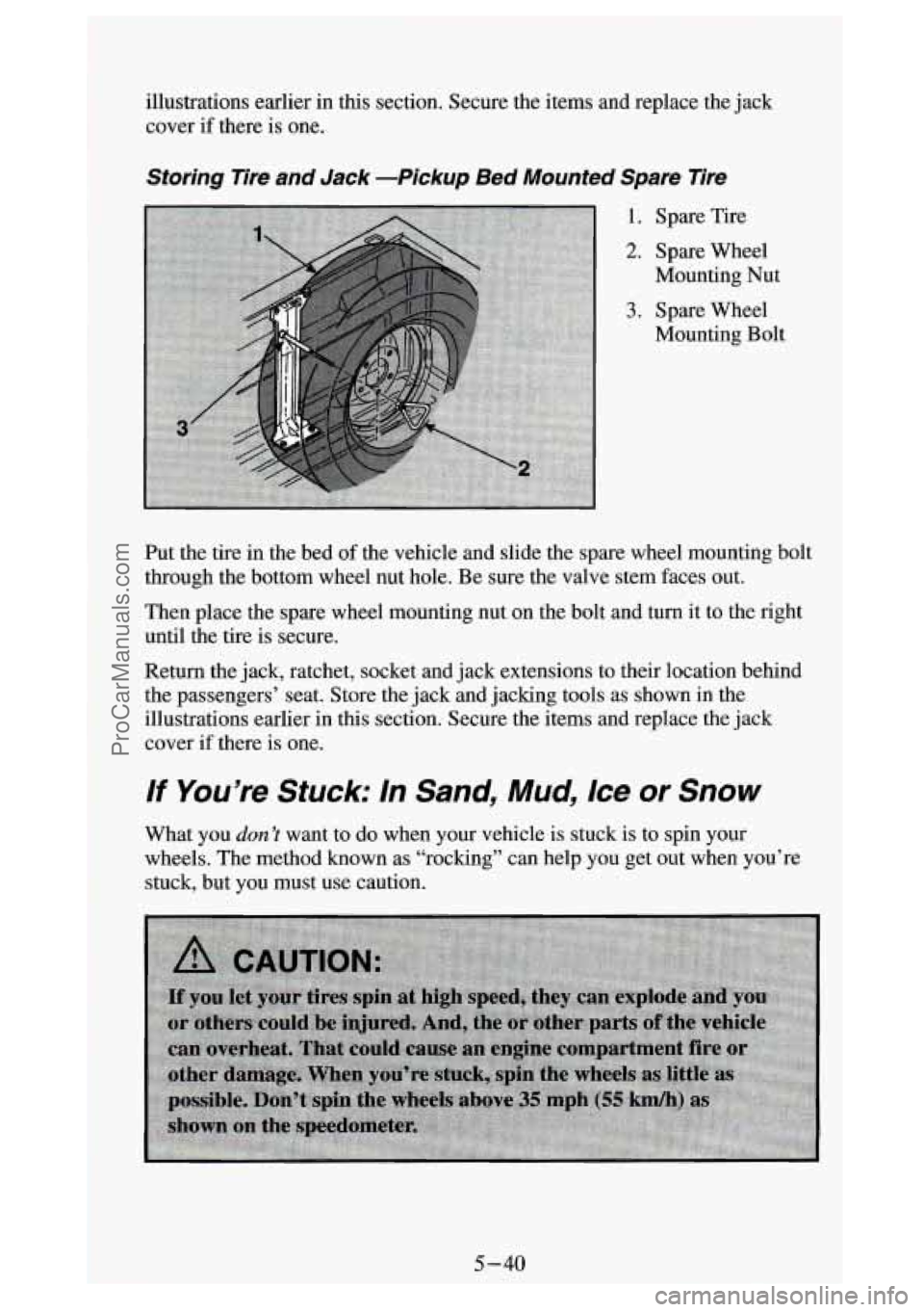 GMC SIERRA 1994  Owners Manual illustrations  earlier in this section.  Secure  the  items  and  replace  the  jack 
cover 
if there  is one. 
Storing  Tire  and  Jack  -Pickup Bed Mounted  Spare  Tire 
1. Spare  Tire 
2. Spare  Wh