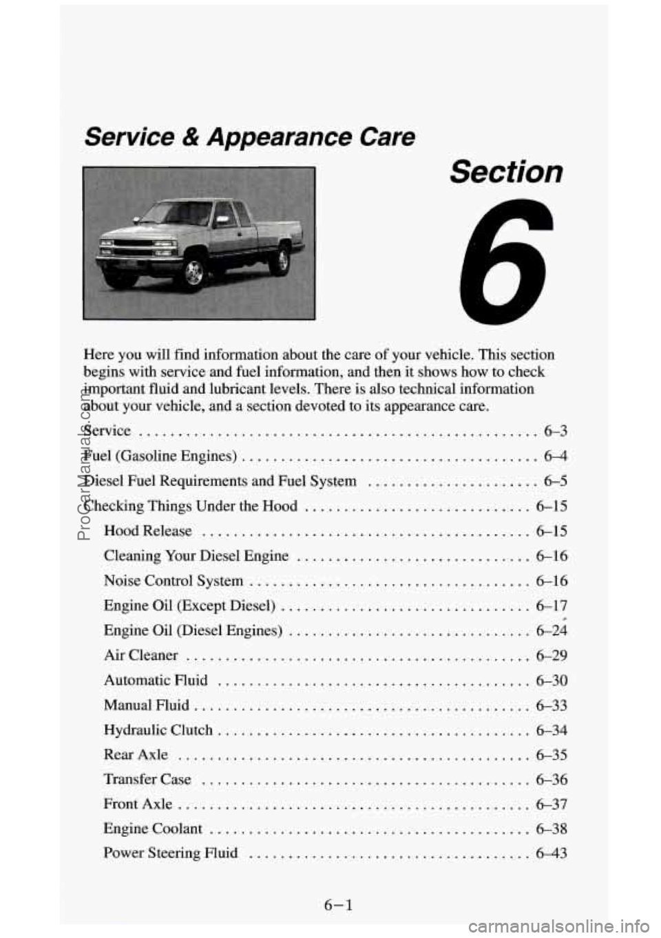 GMC SIERRA 1994 Owners Manual Service & Appearance Care
Section
Here you will find information about the care of your vehicle . This section
begins with service and fuel information. and then it shows how to GMC SIERRA 1994 Owners Manual Service & Appearance Care
Section
Here you will find information about the care of your vehicle . This section
begins with service and fuel information. and then it shows how to