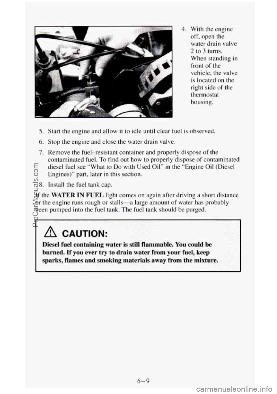 GMC SIERRA 1994 Owners Manual 1
I 4. With the engine
off, open the
water drain valve
2 to 3 turns.
When standing
in
front of the
vehicle, the valve
is located on the
right side of the
thermostat
housing.
5. Star GMC SIERRA 1994 Owners Manual 1
I 4. With the engine
off, open the
water drain valve
2 to 3 turns.
When standing
in
front of the
vehicle, the valve
is located on the
right side of the
thermostat
housing.
5. Star