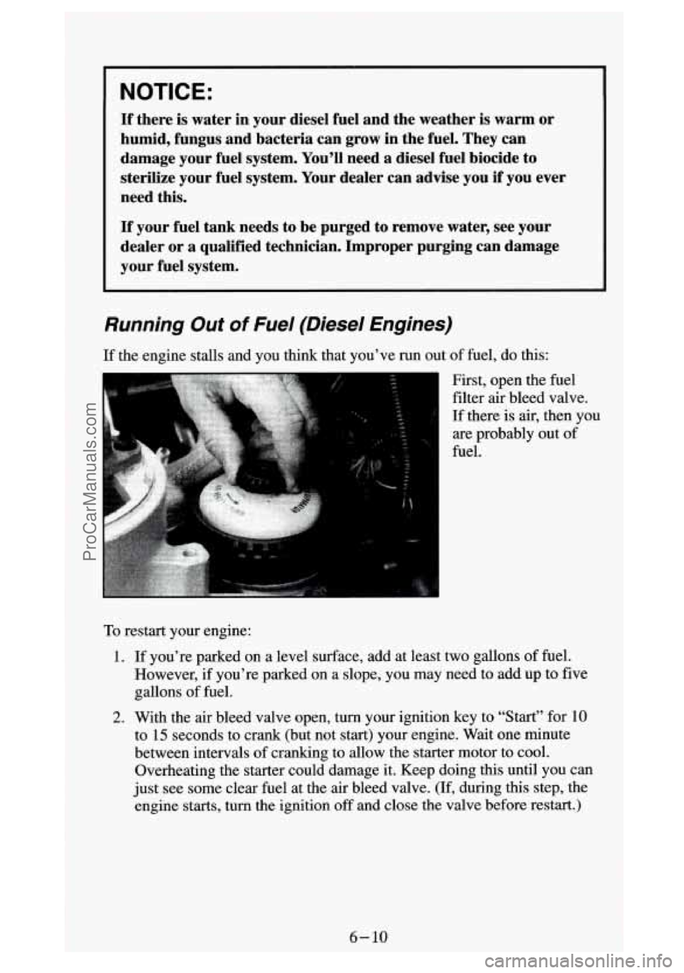 GMC SIERRA 1994 Owners Manual ~ NOTICE:
If
there is water in your diesel fuel and the weather is warm or
humid, fungus and bacteria can grow in the fuel. They can
damage your fuel system. Youll need
a diese GMC SIERRA 1994 Owners Manual ~ NOTICE:
If
there is water in your diesel fuel and the weather is warm or
humid, fungus and bacteria can grow in the fuel. They can
damage your fuel system. Youll need
a diese