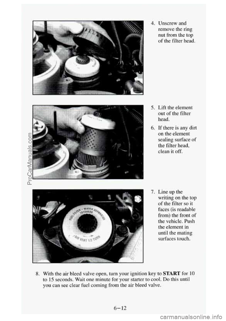 GMC SIERRA 1994 Owners Manual 4. Unscrew and
remove the ring
nut from the top
of the filter head.
7. Line up the
writing on the top
of the filter
so it
faces (is readable
from) the front of
the vehicle. Pus GMC SIERRA 1994 Owners Manual 4. Unscrew and
remove the ring
nut from the top
of the filter head.
7. Line up the
writing on the top
of the filter
so it
faces (is readable
from) the front of
the vehicle. Pus