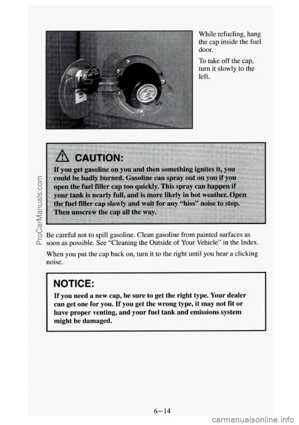 GMC SIERRA 1994 Owners Manual While refueling, hang the cap inside the fuel
door.
To take off the cap,
turn it slowly to the
left.
Be careful not to spill gasoline. Clean gasoline from painted \
surfaces GMC SIERRA 1994 Owners Manual While refueling, hang the cap inside the fuel
door.
To take off the cap,
turn it slowly to the
left.
Be careful not to spill gasoline. Clean gasoline from painted \
surfaces