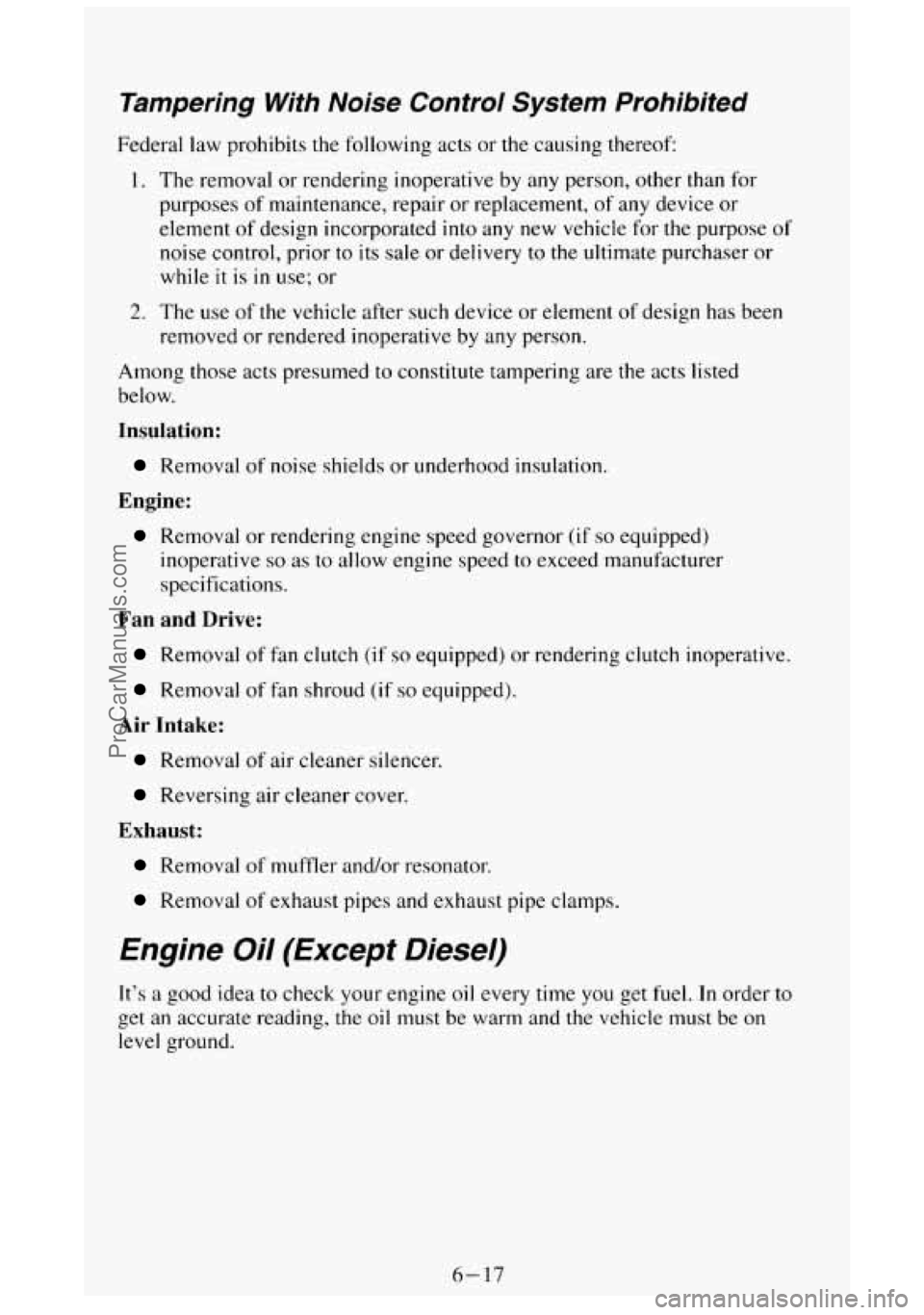 GMC SIERRA 1994 Owners Manual Tampering With Noise Control System Prohibited
Federal law prohibits the following acts or the causing thereof:
1 . The removal or rendering inoperative by any person, other than fo GMC SIERRA 1994 Owners Manual Tampering With Noise Control System Prohibited
Federal law prohibits the following acts or the causing thereof:
1 . The removal or rendering inoperative by any person, other than fo