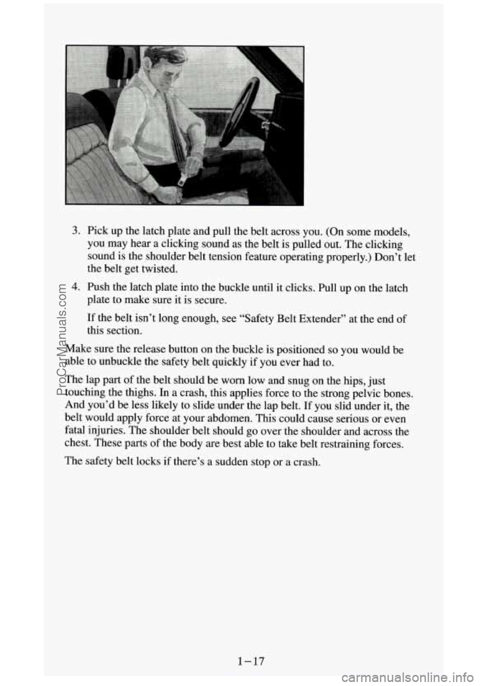 GMC SIERRA 1994 Owners Manual 3. Pick up the latch plate and pull the belt across you. (On some models,
you may hear a clicking sound as the belt is pulled out. The clicking
sound is the shoulder belt tension f GMC SIERRA 1994 Owners Manual 3. Pick up the latch plate and pull the belt across you. (On some models,
you may hear a clicking sound as the belt is pulled out. The clicking
sound is the shoulder belt tension f