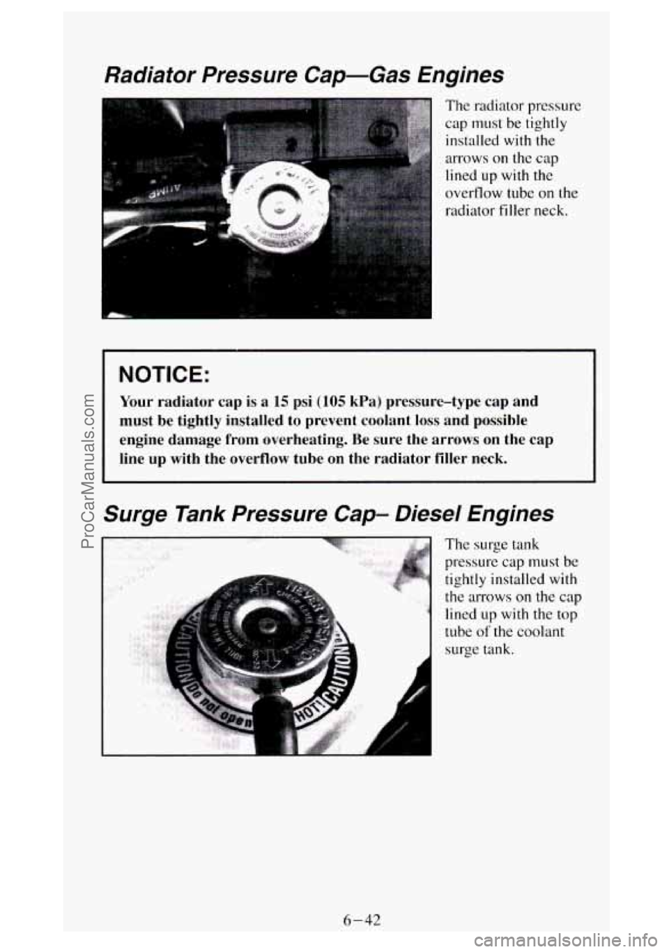 GMC SIERRA 1994 Owners Manual Radiator Pressure Cap-Gas Engines
The radiator pressure
cap must be tightly
installed with the
arrows
on the cap
lined
up with the
overflow tube
on the
radiator filler neck.
NOTICE:
Your GMC SIERRA 1994 Owners Manual Radiator Pressure Cap-Gas Engines
The radiator pressure
cap must be tightly
installed with the
arrows
on the cap
lined
up with the
overflow tube
on the
radiator filler neck.
NOTICE:
Your