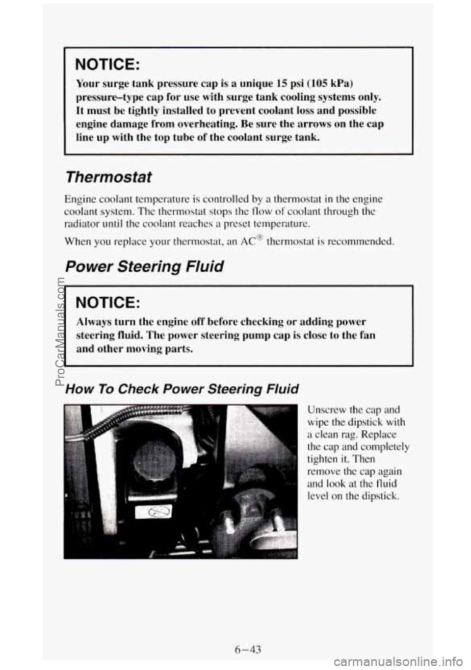GMC SIERRA 1994 Owners Manual NOTICE:
Your surge tank pressure cap is a unique 15 psi (105 kPa)
pressure-type cap for use with surge tank cooling systems only.
It must be tightly installed to prevent coolant
los GMC SIERRA 1994 Owners Manual NOTICE:
Your surge tank pressure cap is a unique 15 psi (105 kPa)
pressure-type cap for use with surge tank cooling systems only.
It must be tightly installed to prevent coolant
los