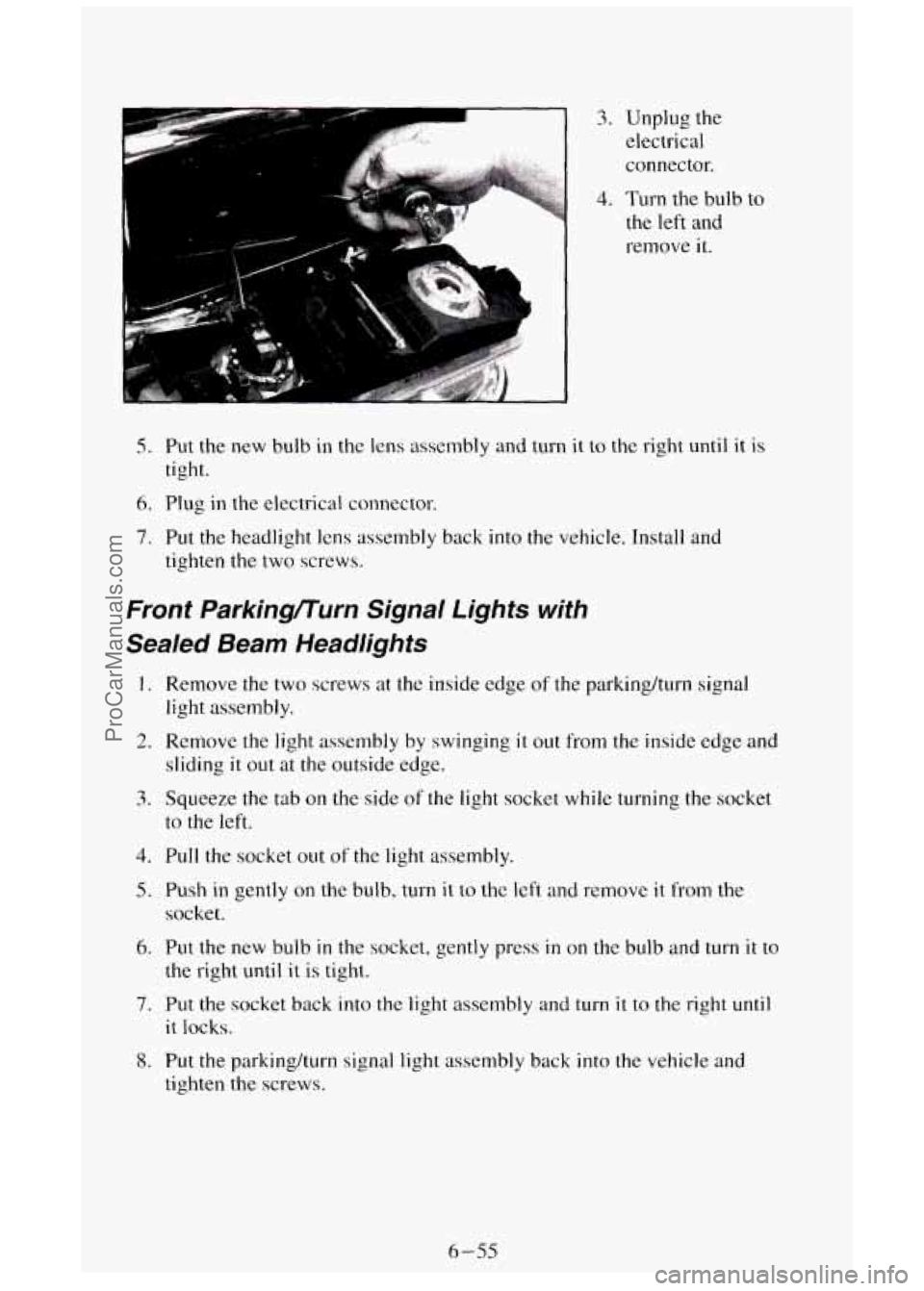 GMC SIERRA 1994 Owners Manual 3. Unplug the
electrical
connector.
4. Turn the bulb to
the left and
i
remove it.
5. Put the new bulb in the lens assembly and turn it to the right until it is
tight.
6. Plug in the GMC SIERRA 1994 Owners Manual 3. Unplug the
electrical
connector.
4. Turn the bulb to
the left and
i
remove it.
5. Put the new bulb in the lens assembly and turn it to the right until it is
tight.
6. Plug in the